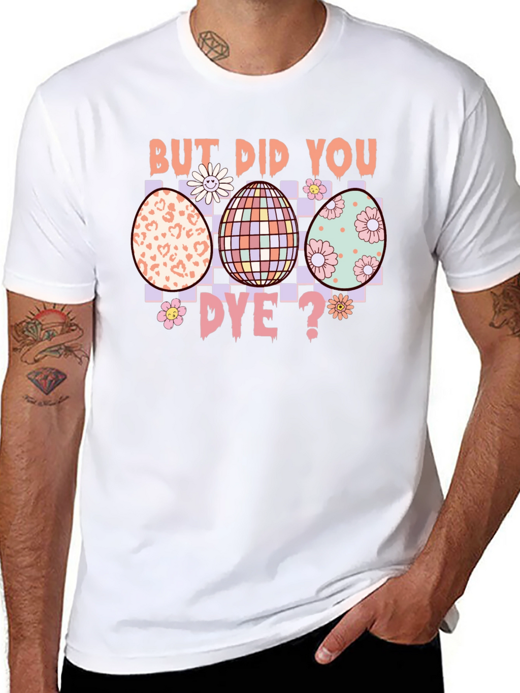 But Did You Dye? Easter Egg T-Shirt