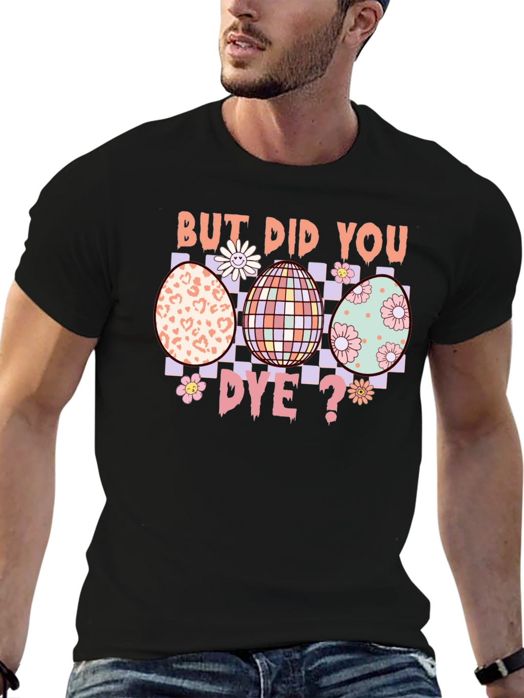 But Did You Dye? Easter Egg T-Shirt