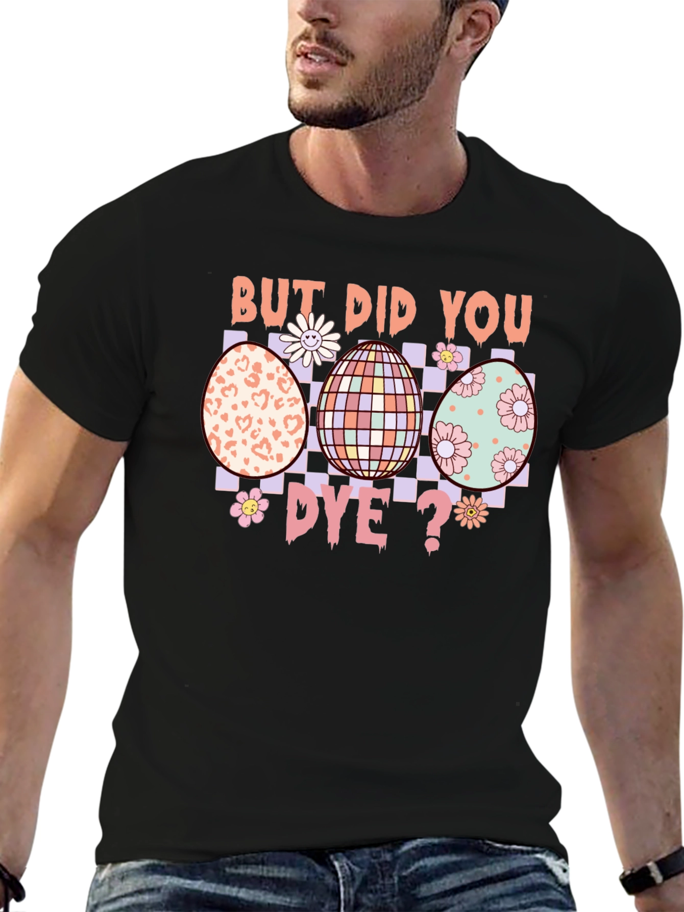 But Did You Dye? Easter Egg T-Shirt