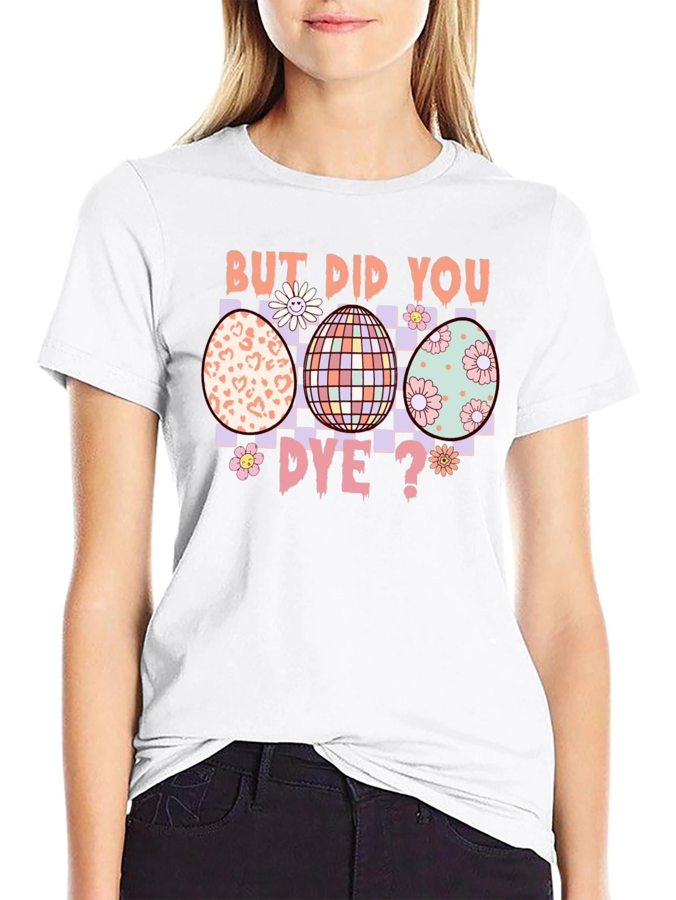 But Did You Dye? Easter Egg T-Shirt