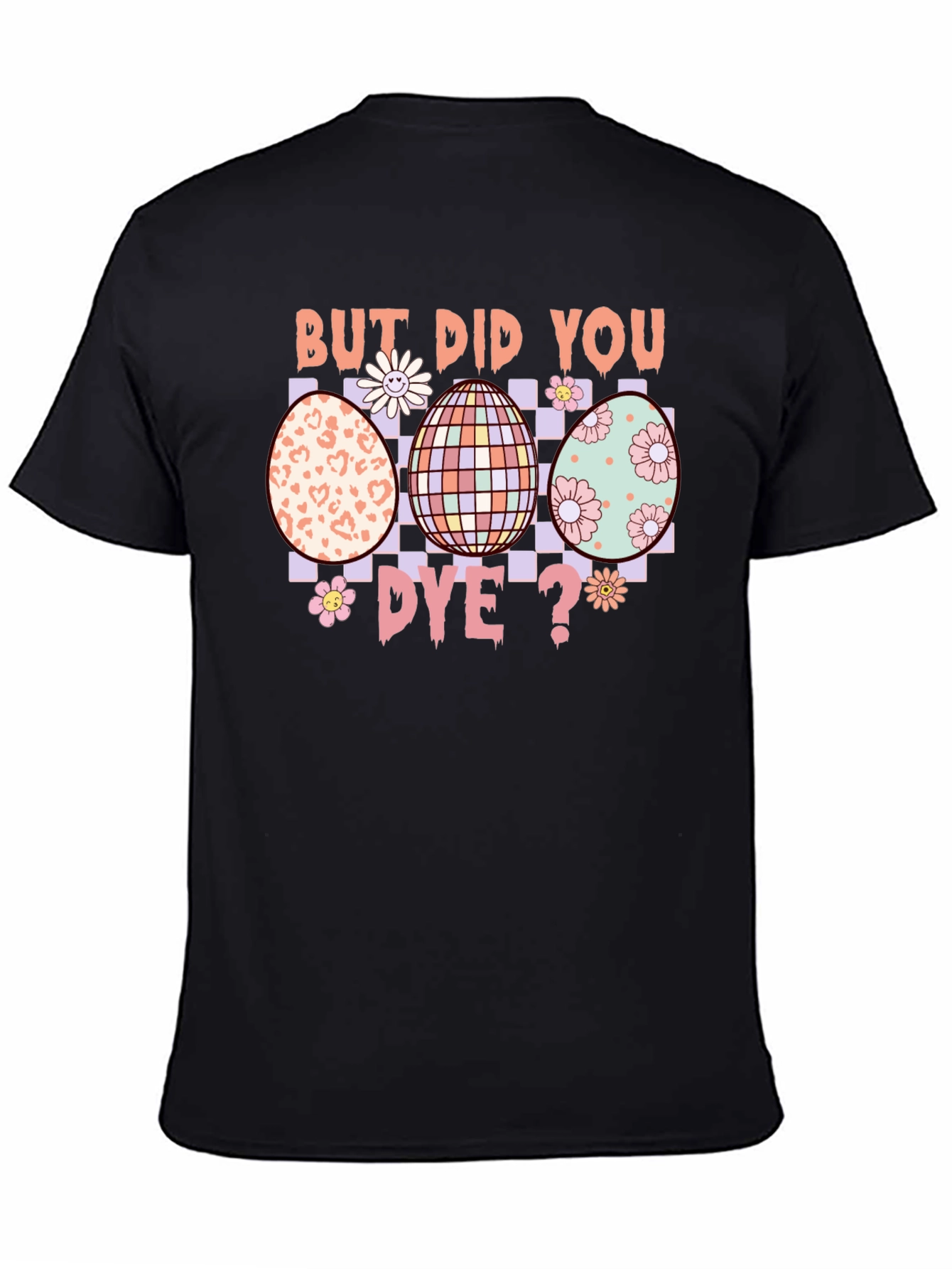 But Did You Dye? Easter Egg T-Shirt