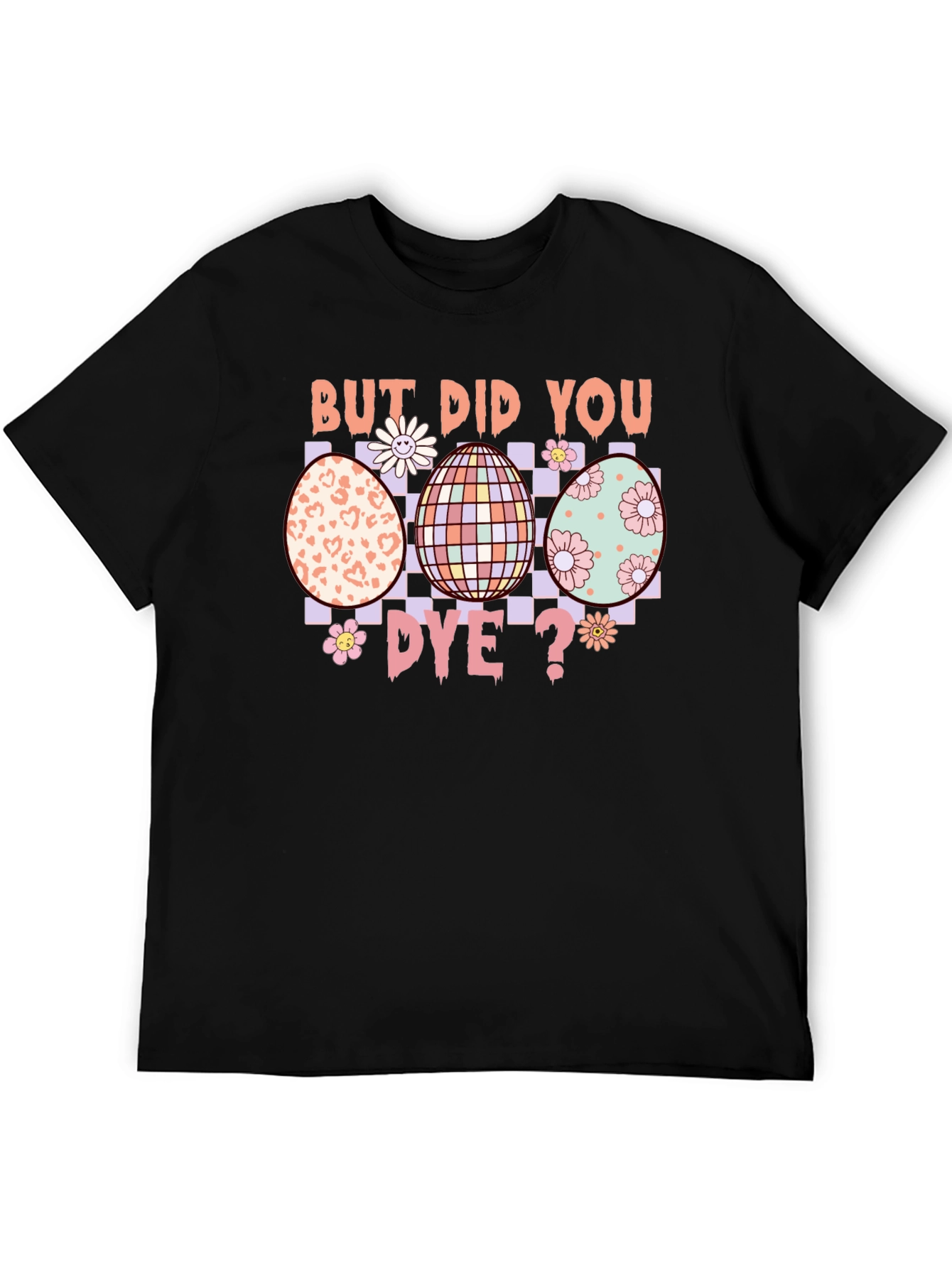 But Did You Dye? Easter Egg T-Shirt