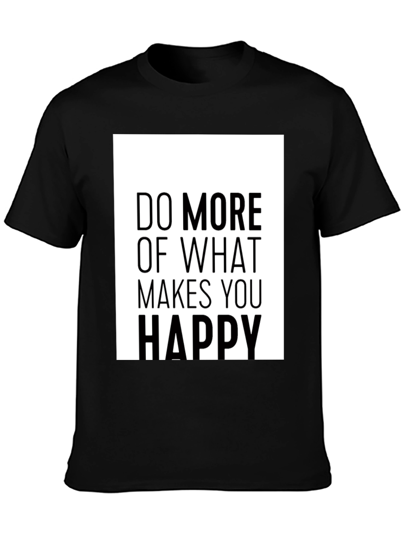 Do More of What Makes You Happy Black T-Shirt