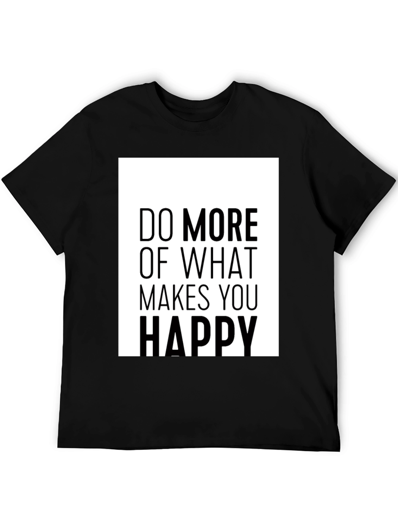 Do More of What Makes You Happy Black T-Shirt