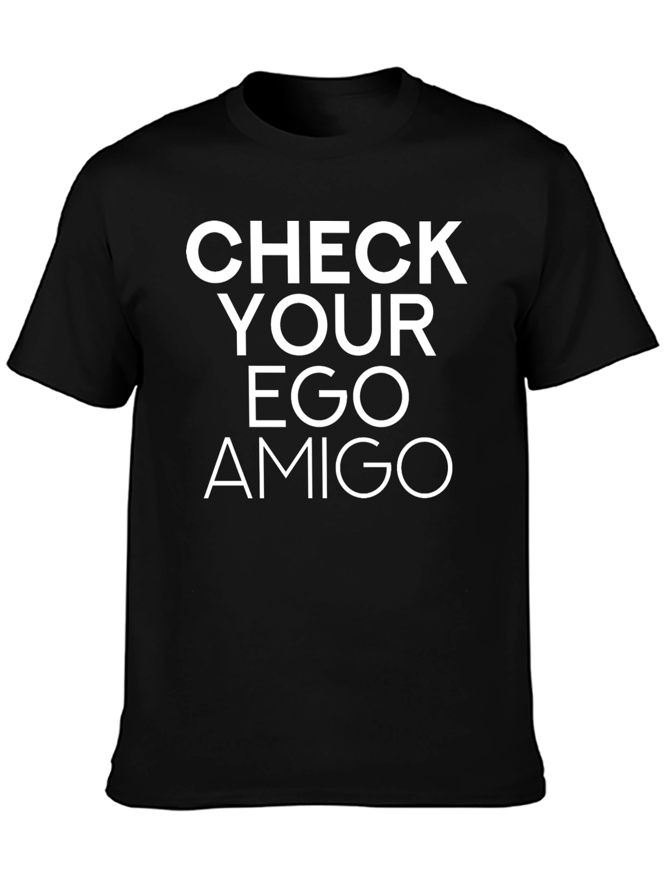 Check Your Ego Amigo T-Shirt - Bold Statement Tee