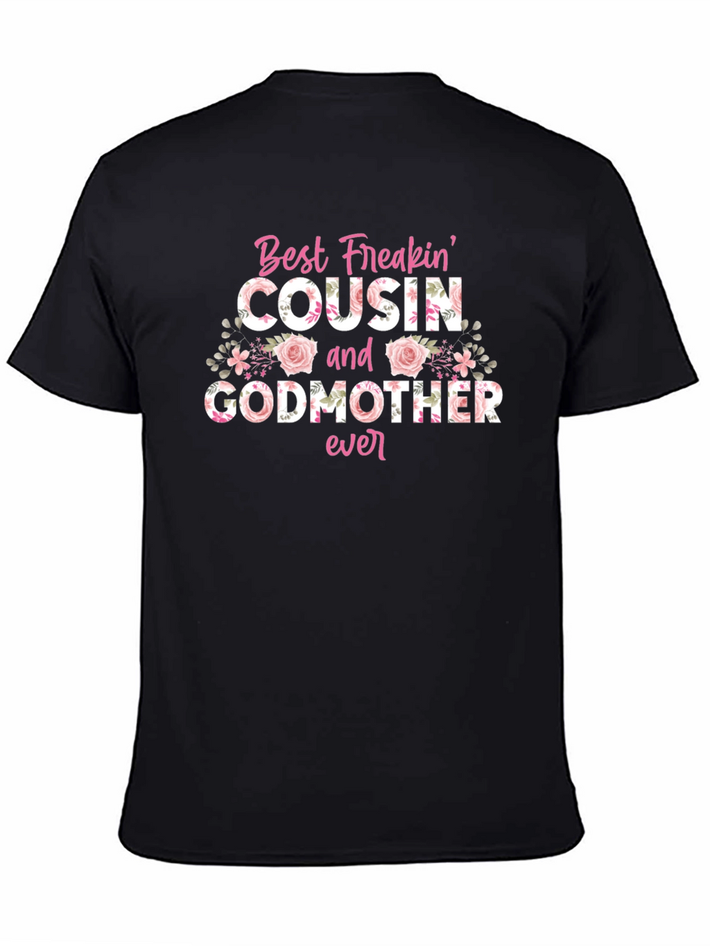 Best Freakin Cousin & Godmother Ever T-Shirt