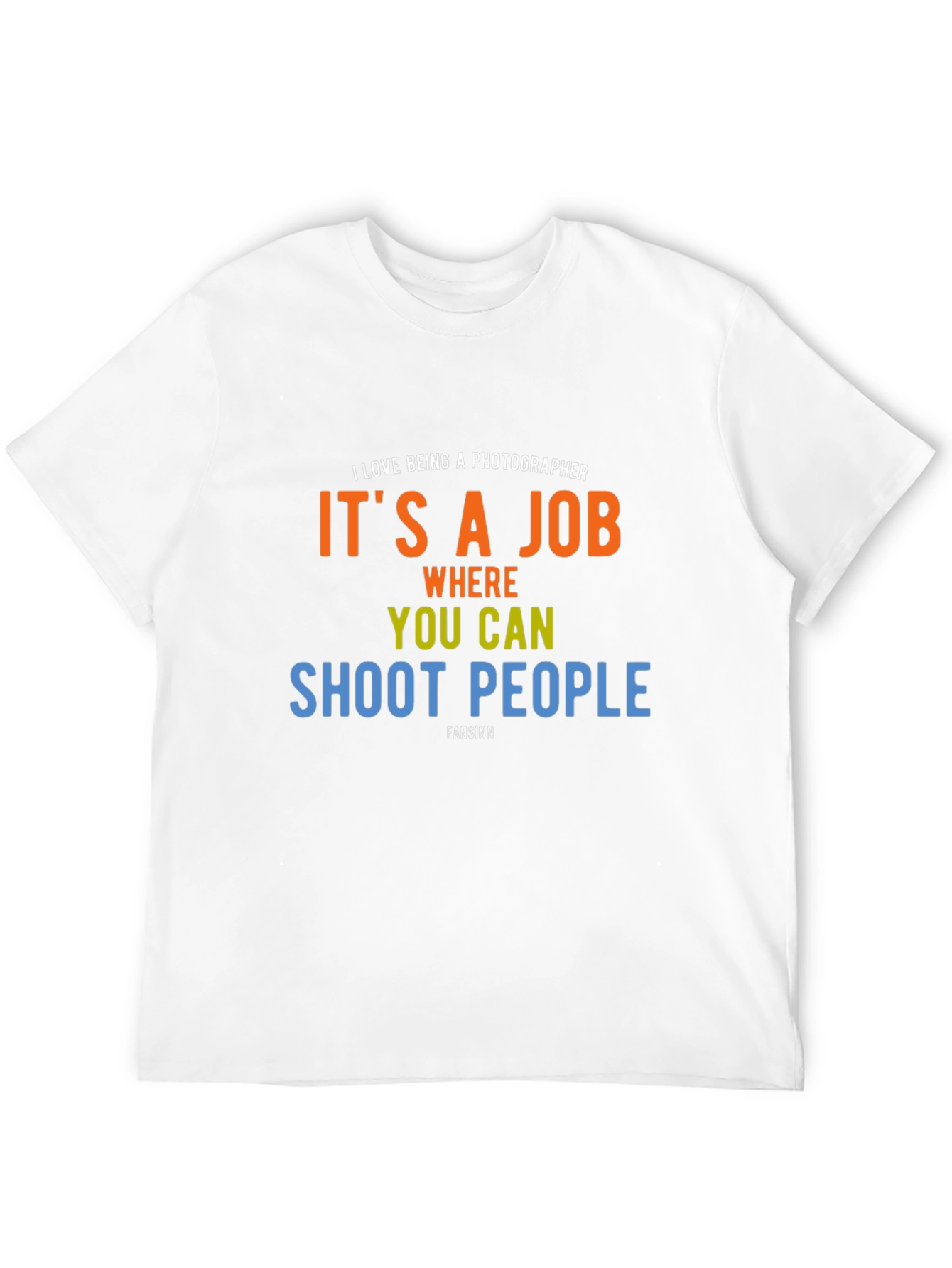 Photographer Humor T-Shirt - Shoot People Job
