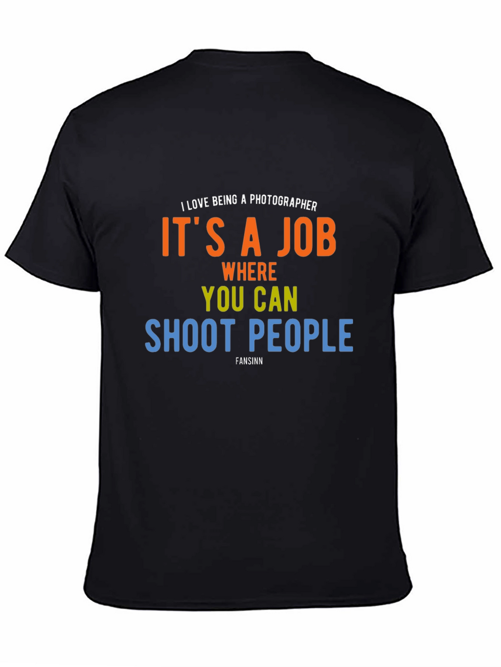 Photographer Humor T-Shirt - Shoot People Job