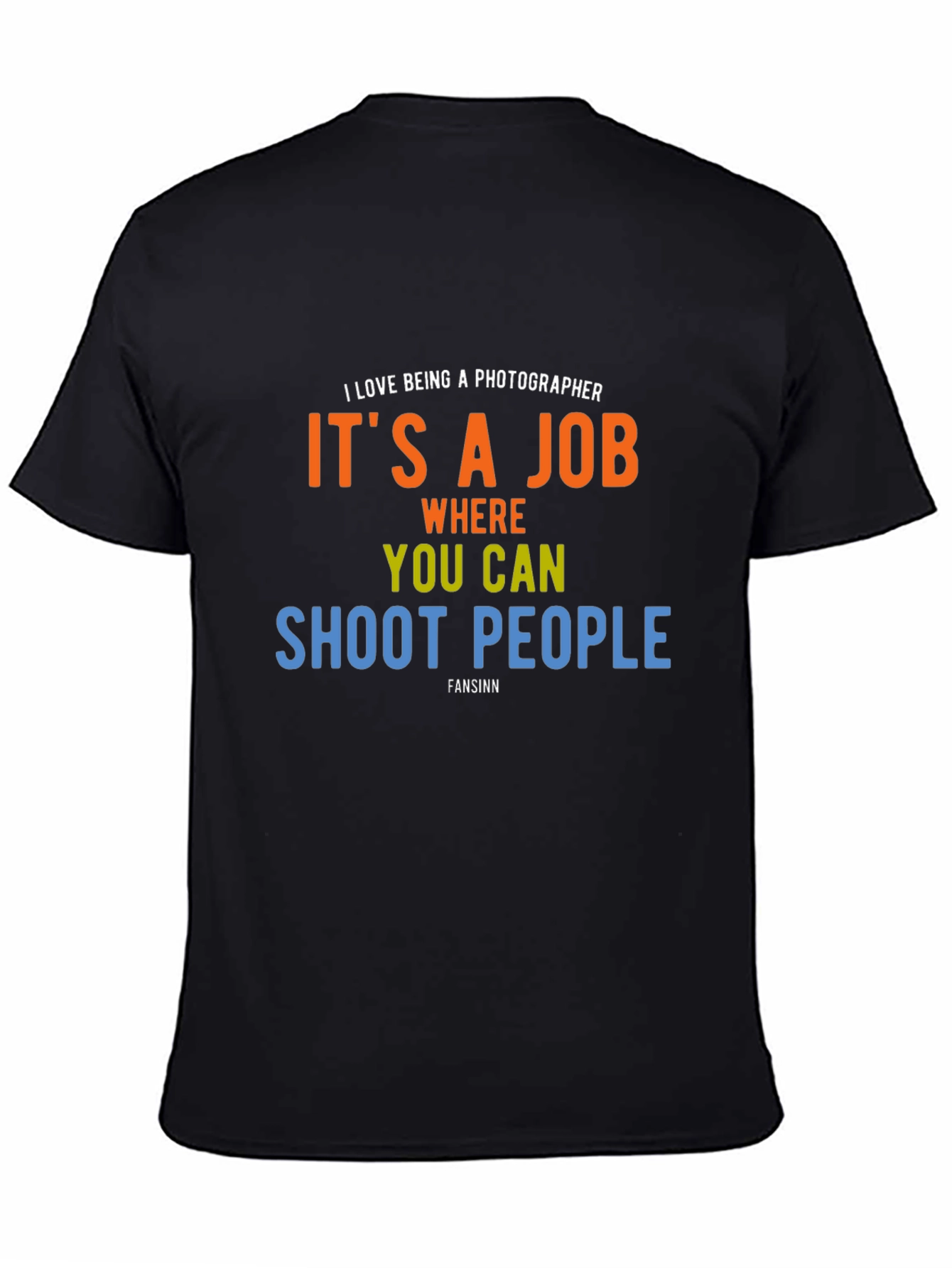 Photographer Humor T-Shirt - Shoot People Job