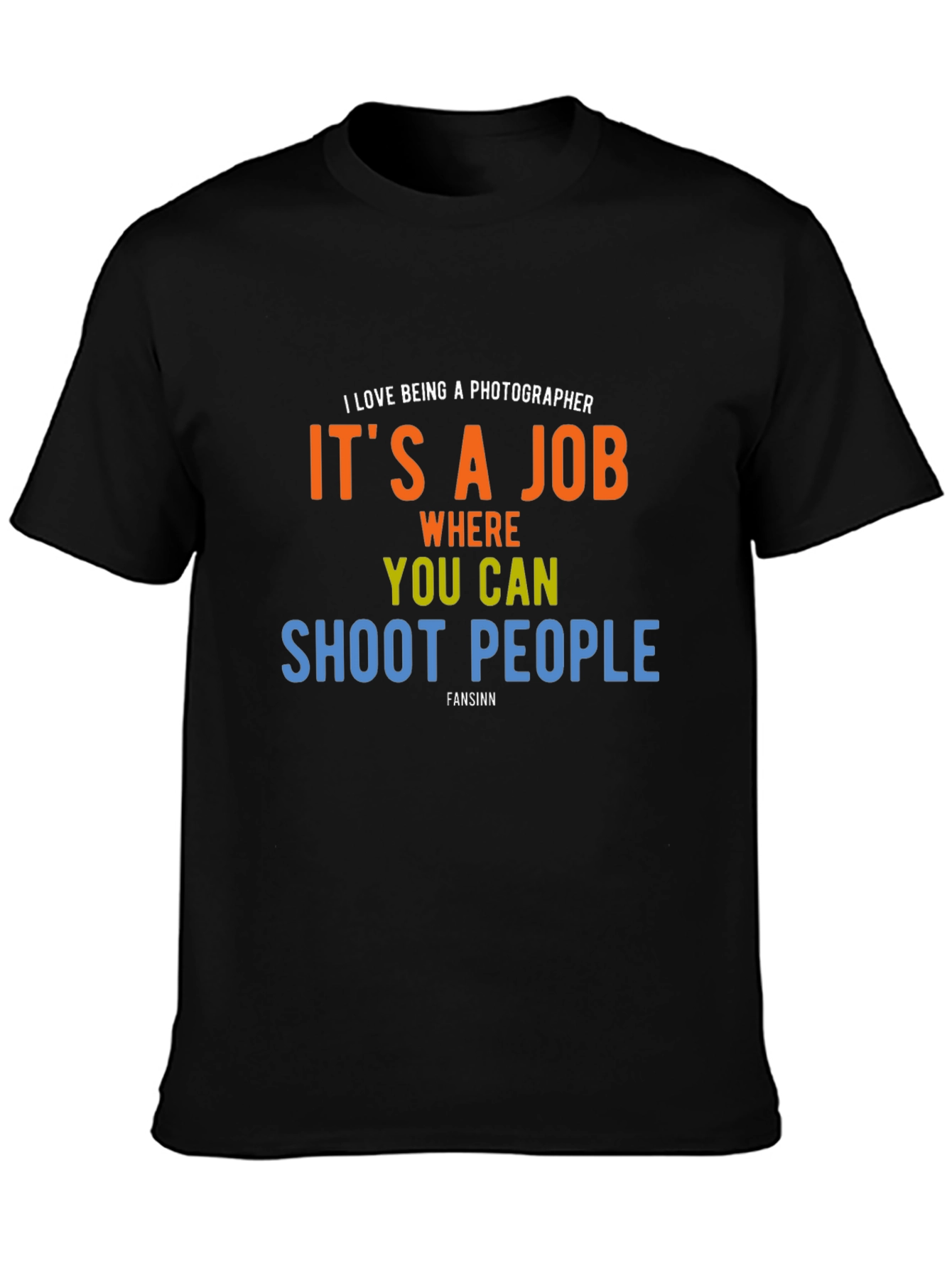 Photographer Humor T-Shirt - Shoot People Job