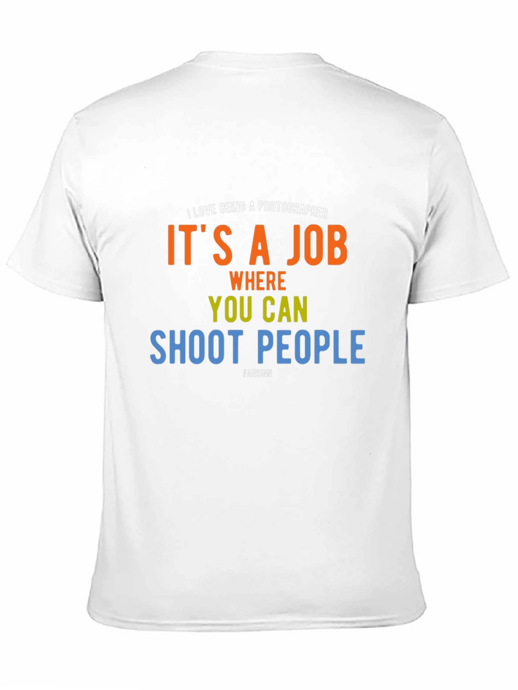 Photographer Humor T-Shirt - Shoot People Job