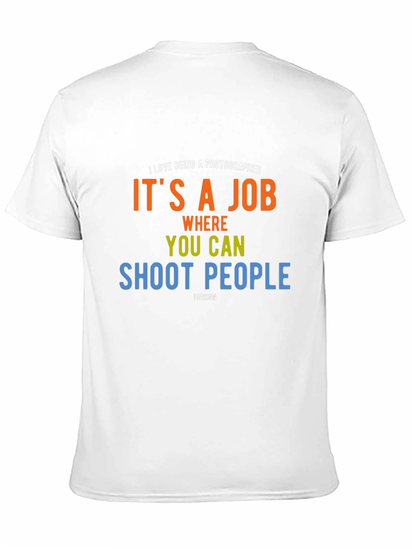 Photographer Humor T-Shirt - Shoot People Job