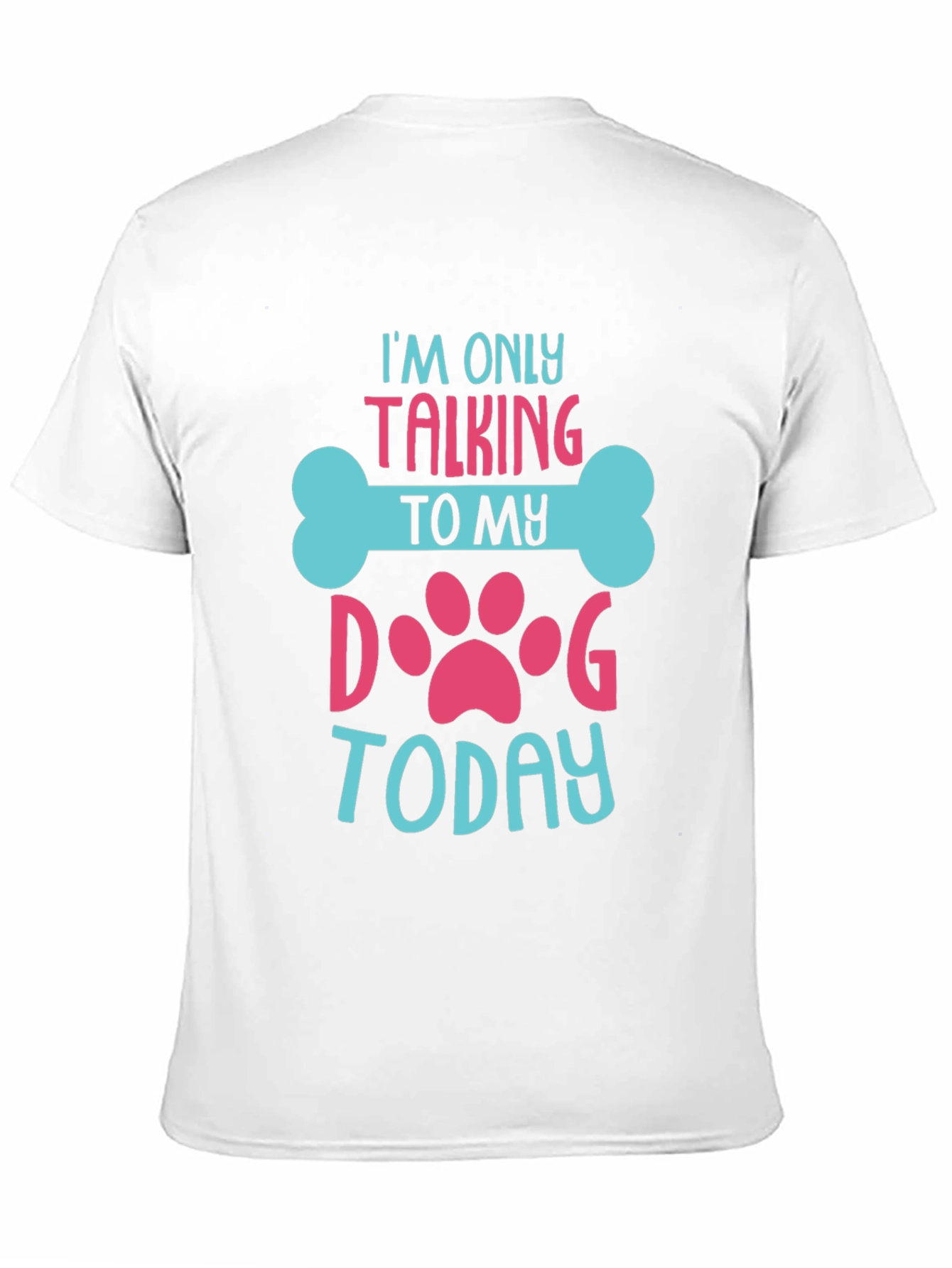 Dog Lover T-Shirt - Im Only Talking To My Dog Today