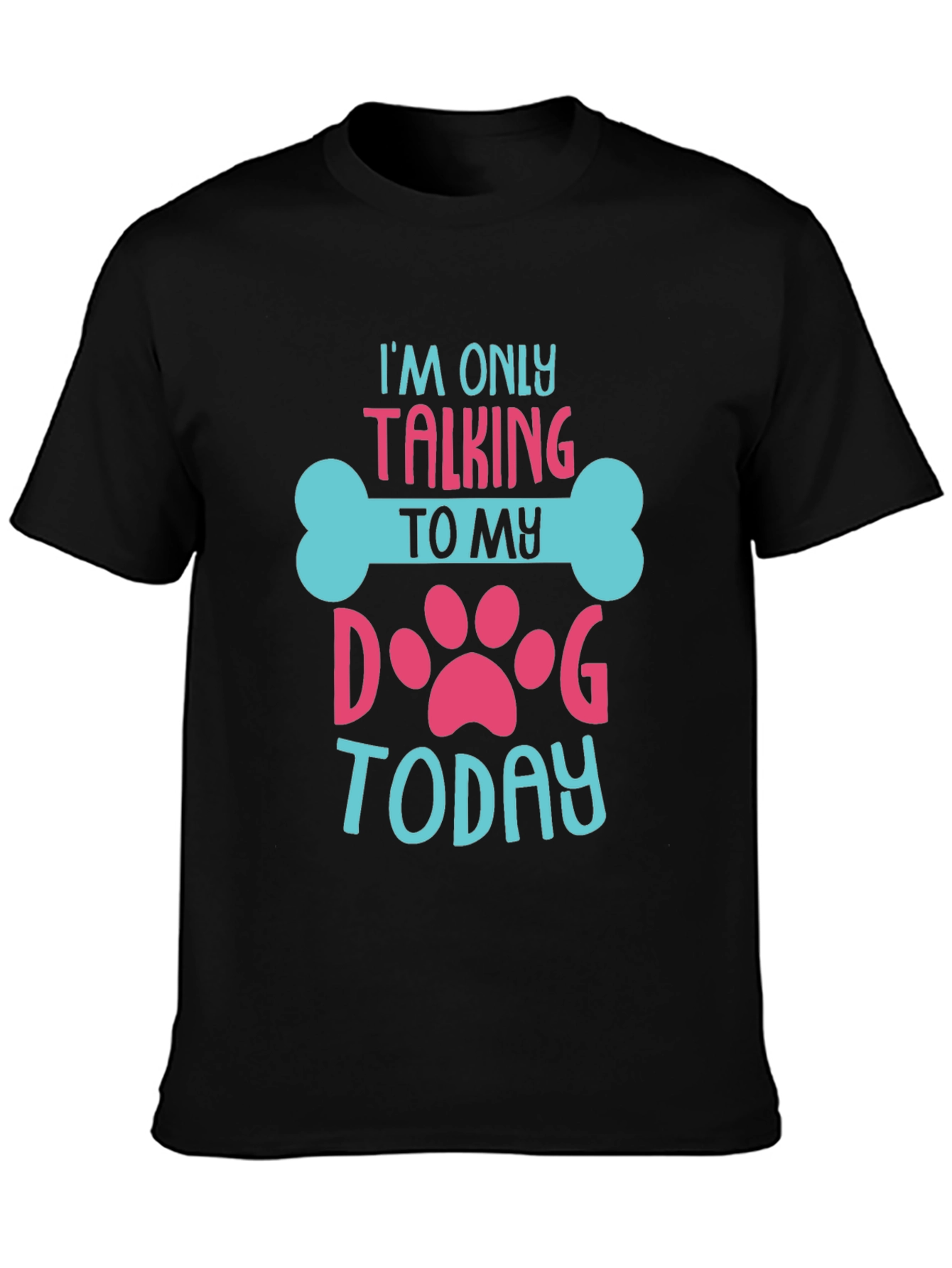 Dog Lover T-Shirt - Im Only Talking To My Dog Today