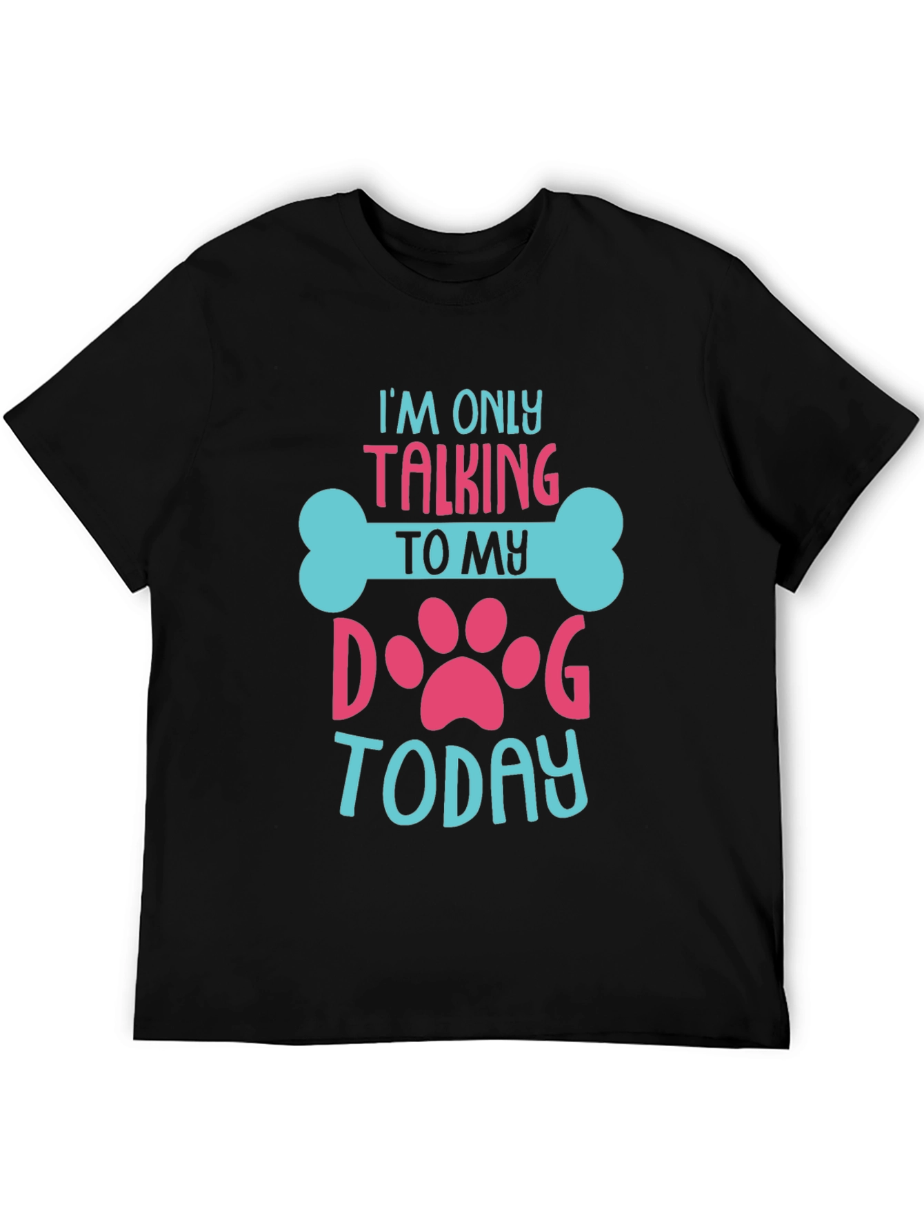 Dog Lover T-Shirt - Im Only Talking To My Dog Today