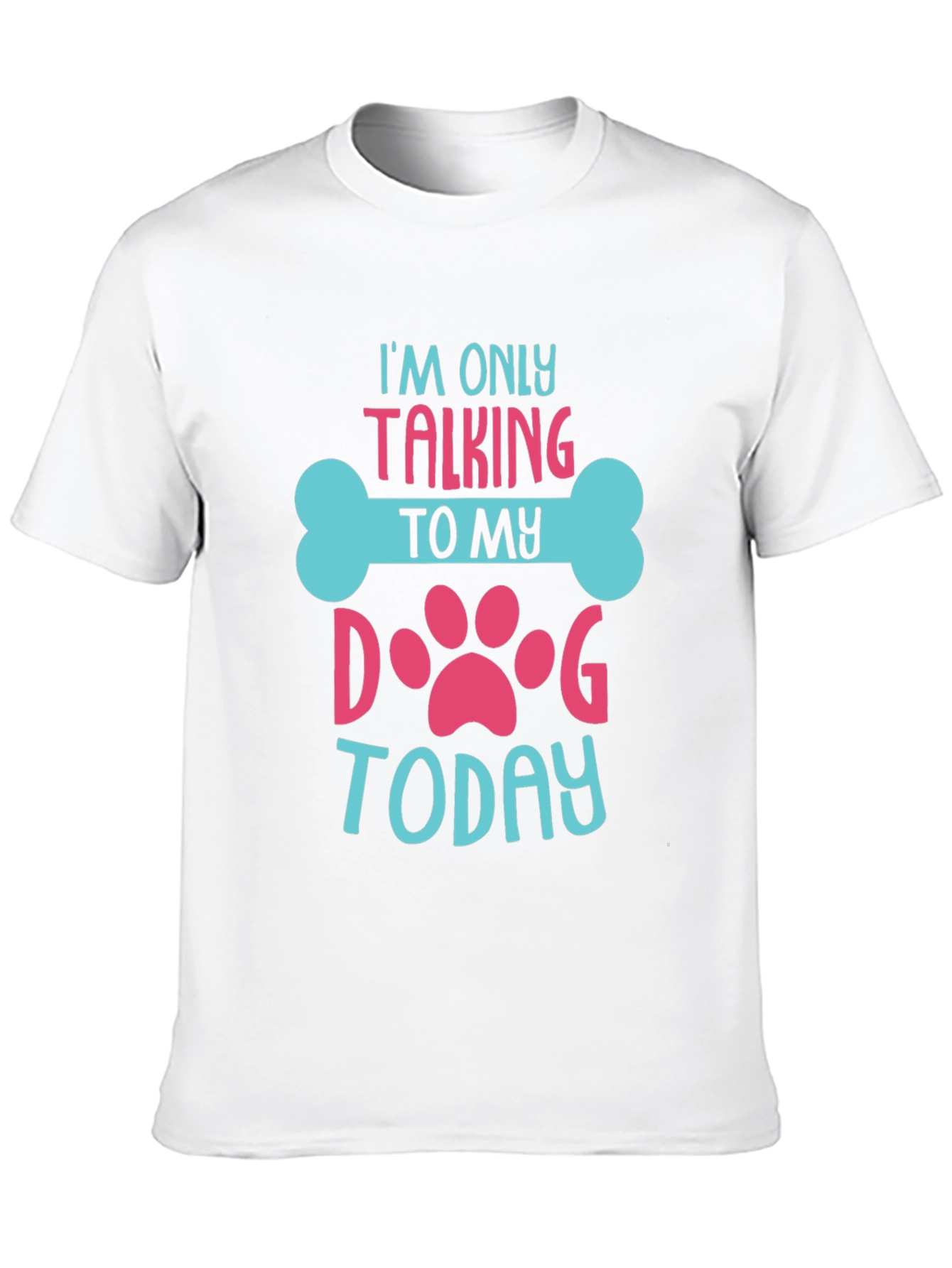 Dog Lover T-Shirt - Im Only Talking To My Dog Today
