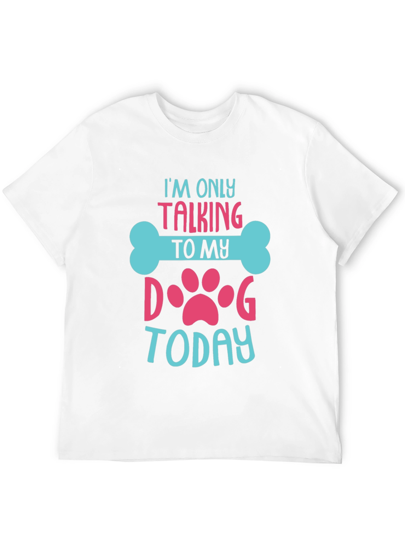 Dog Lover T-Shirt - Im Only Talking To My Dog Today