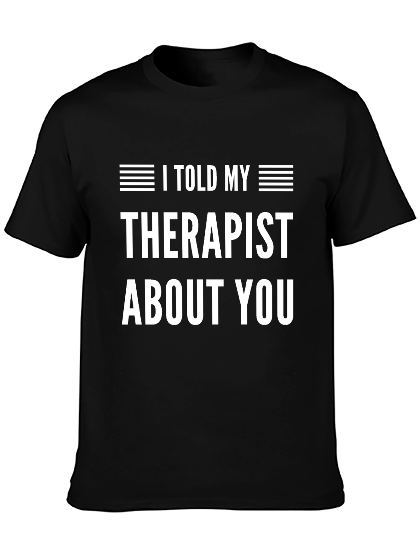 I Told My Therapist About You Graphic Tee
