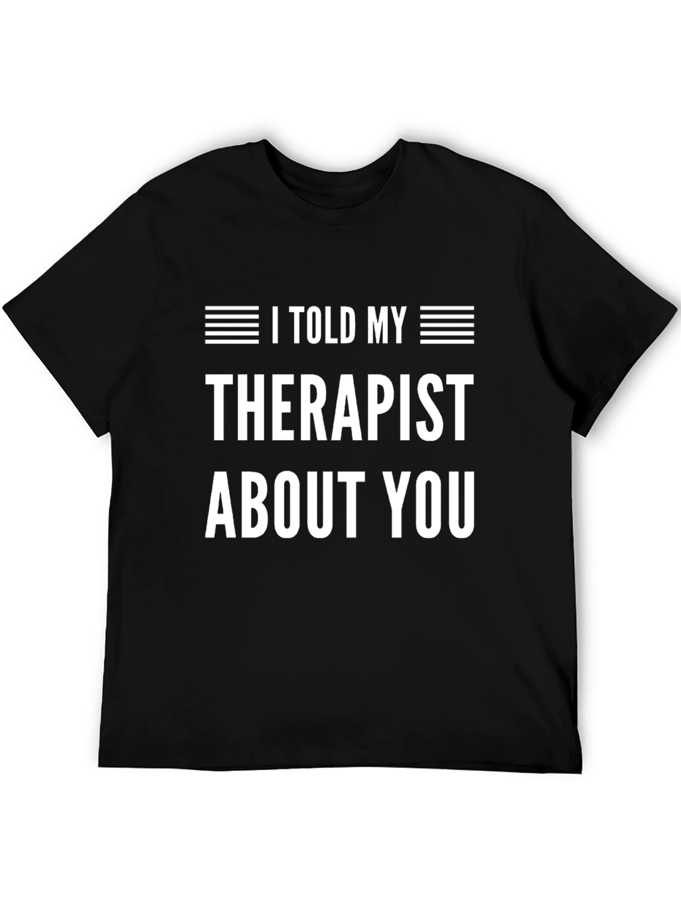 I Told My Therapist About You Graphic Tee