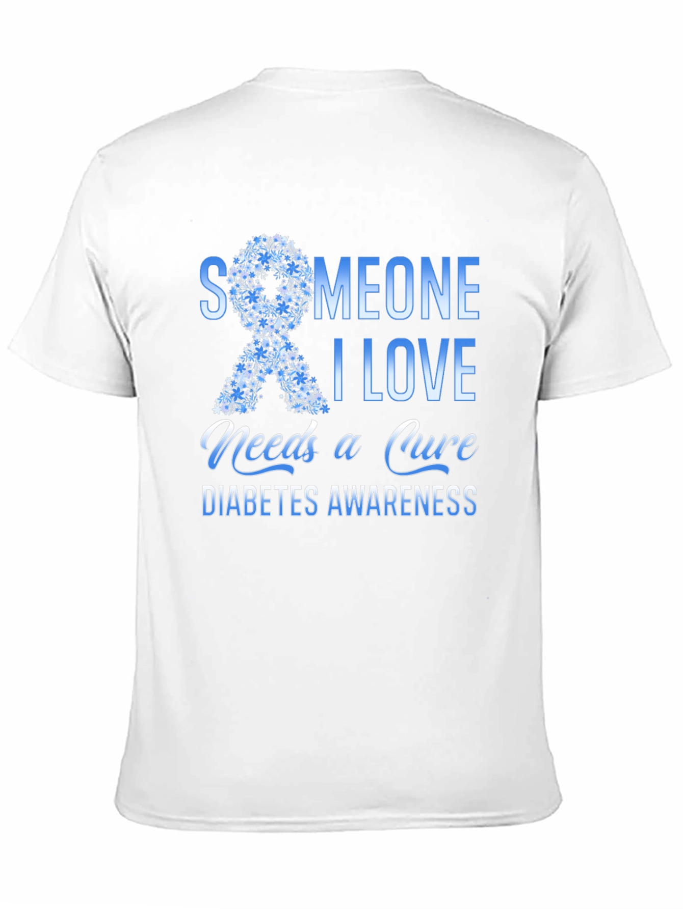 Diabetes Awareness T-Shirt: Someone I Love Needs a Cure