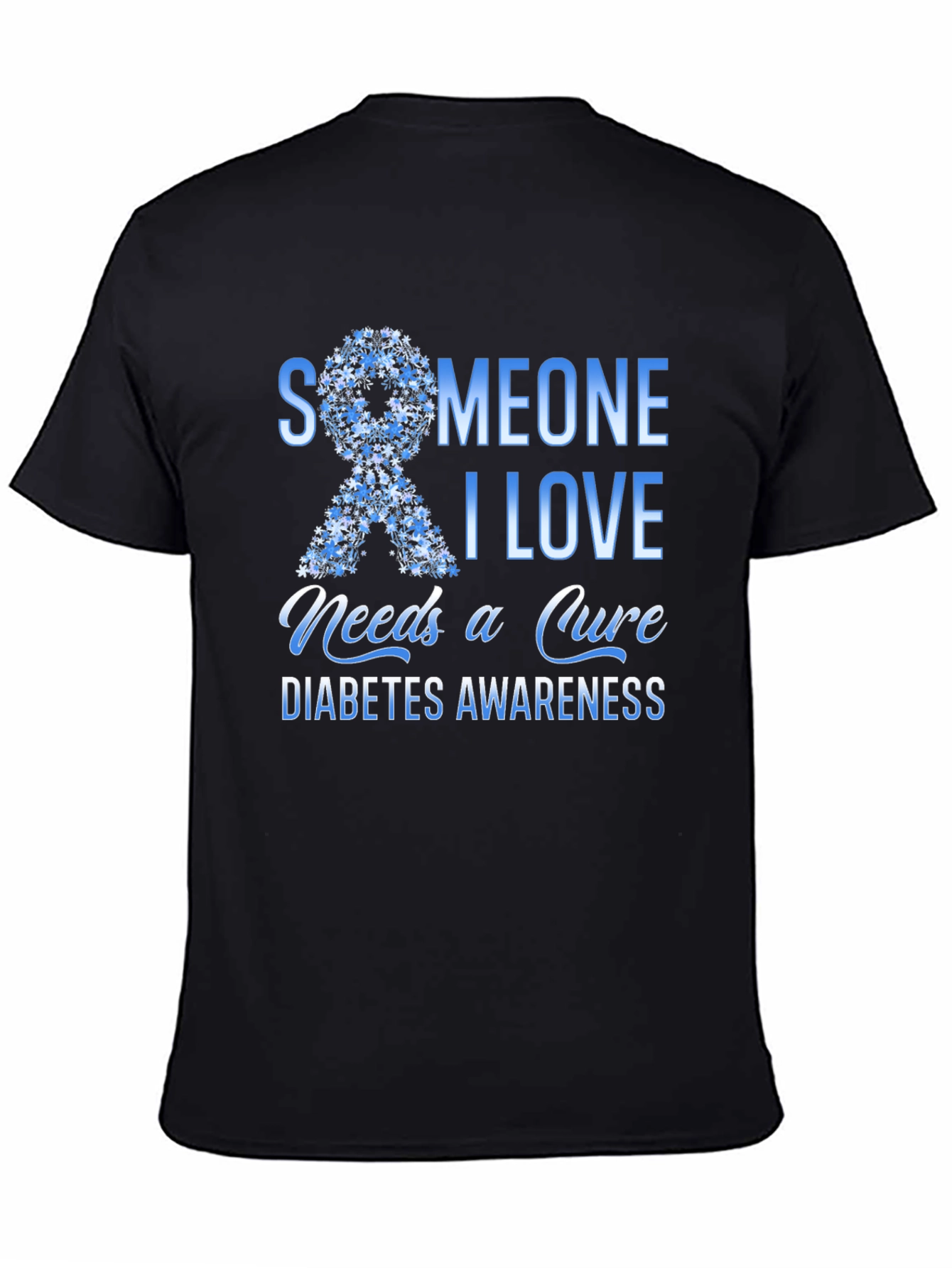 Diabetes Awareness T-Shirt: Someone I Love Needs a Cure