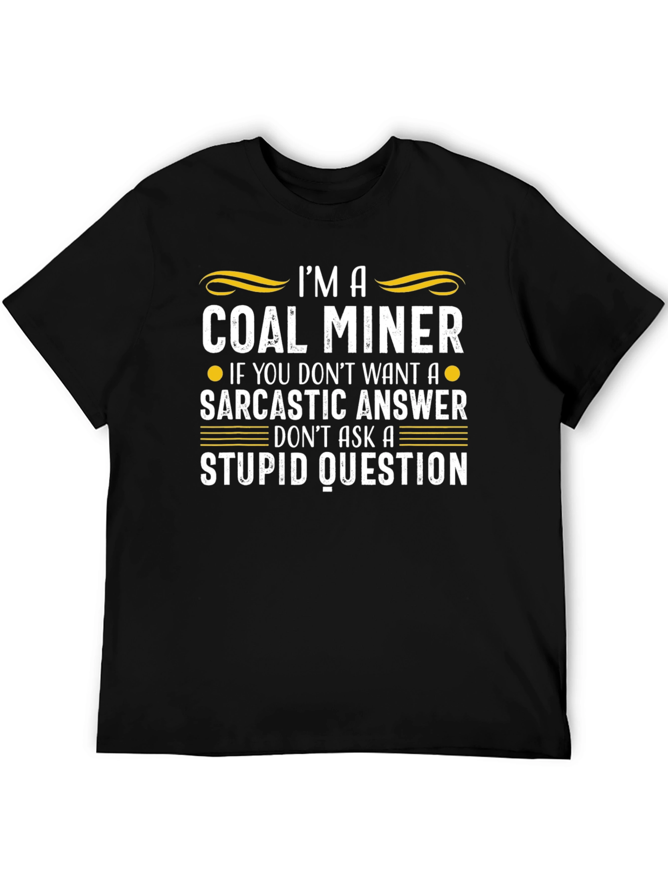 Coal Miner Sarcastic Answer Graphic T-Shirt