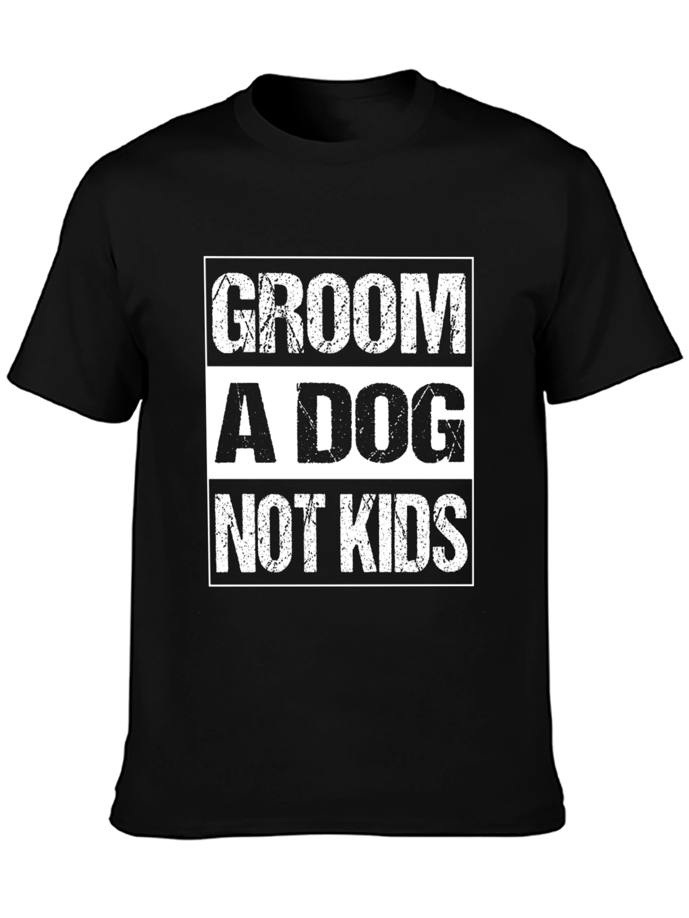 Groom A Dog Not Kids Slogan Graphic Tee