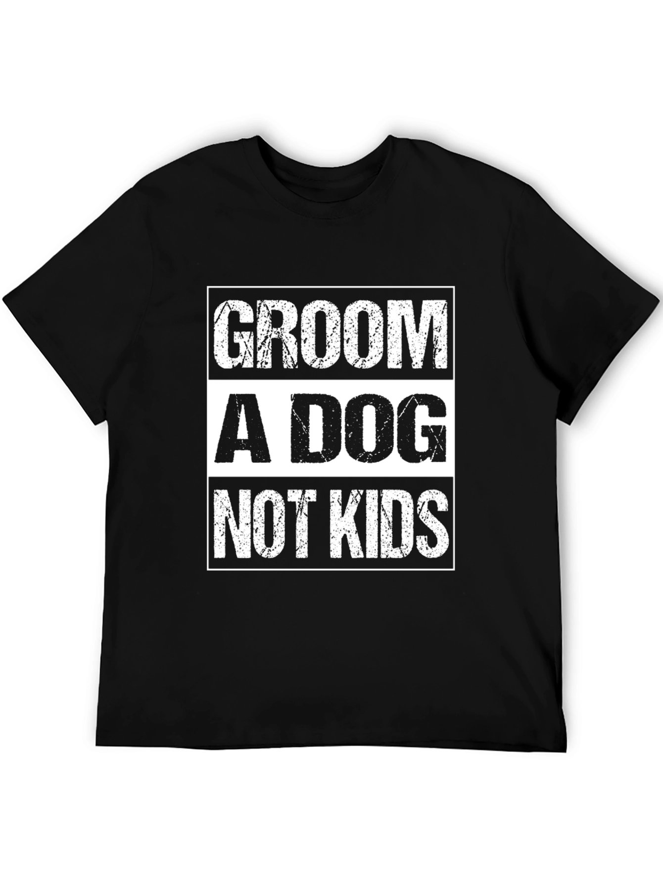 Groom A Dog Not Kids Slogan Graphic Tee