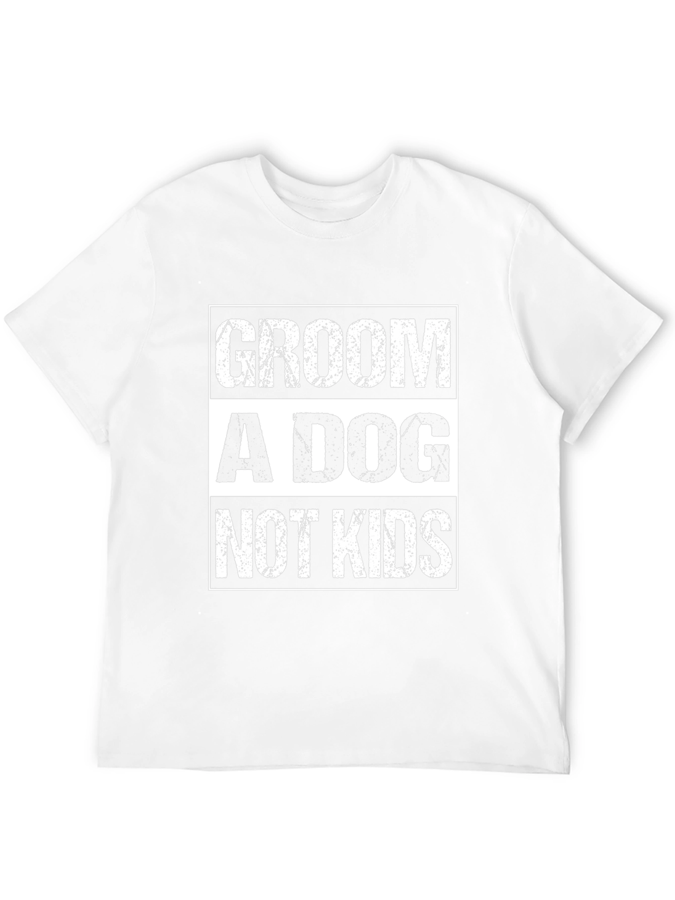 Groom A Dog Not Kids Slogan Graphic Tee
