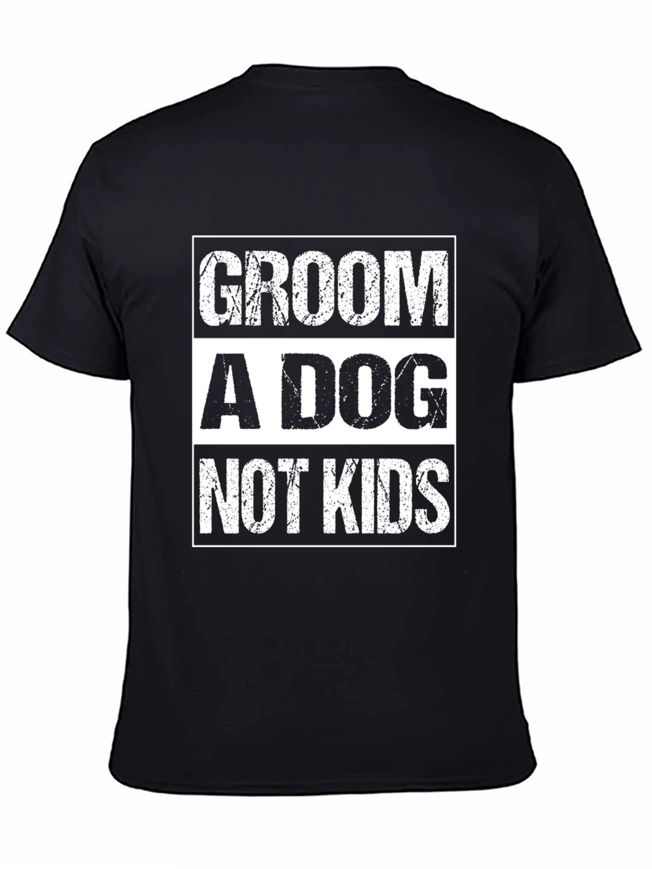 Groom A Dog Not Kids Slogan Graphic Tee