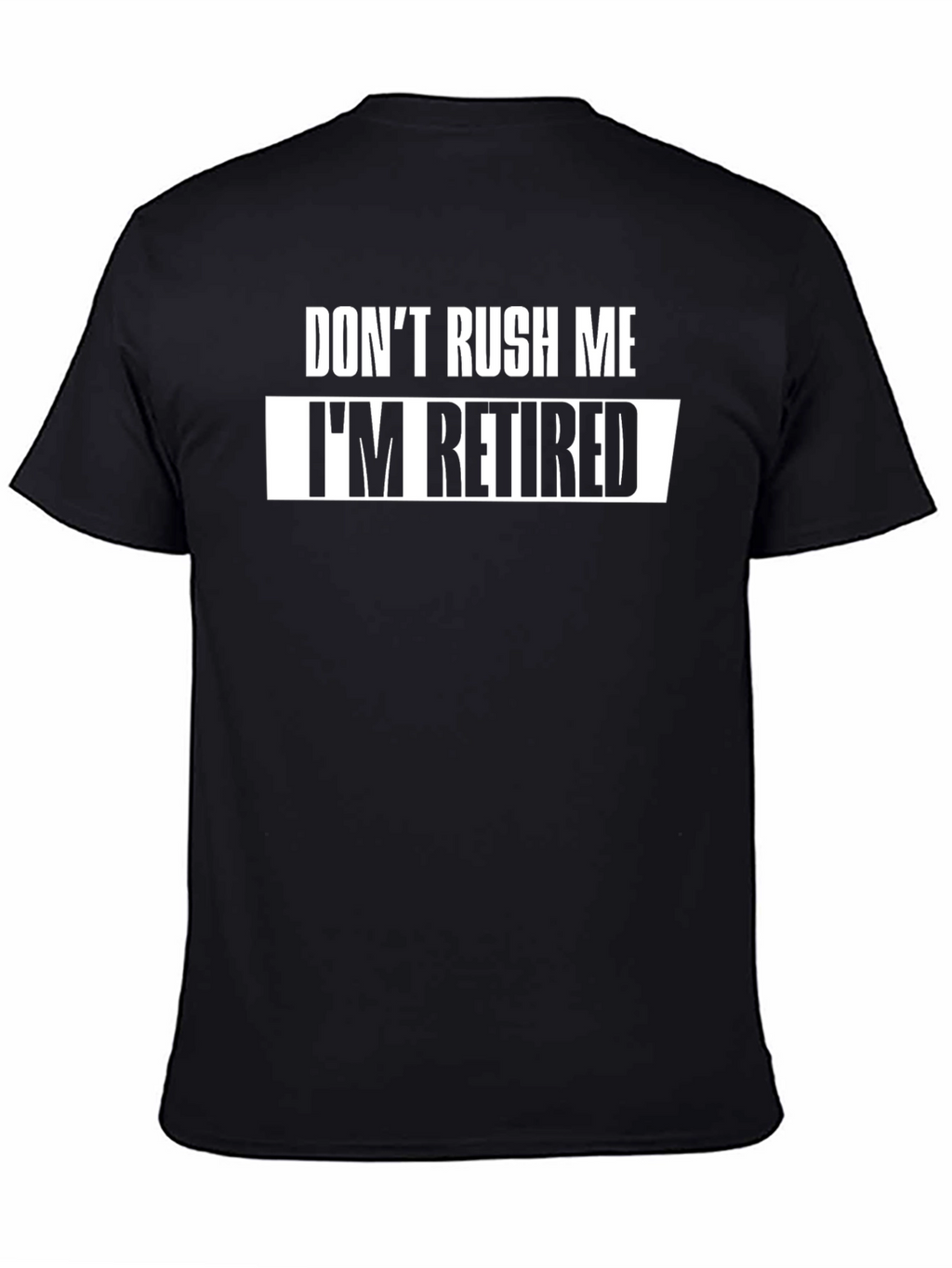Dont Rush Me Im Retired T-Shirt
