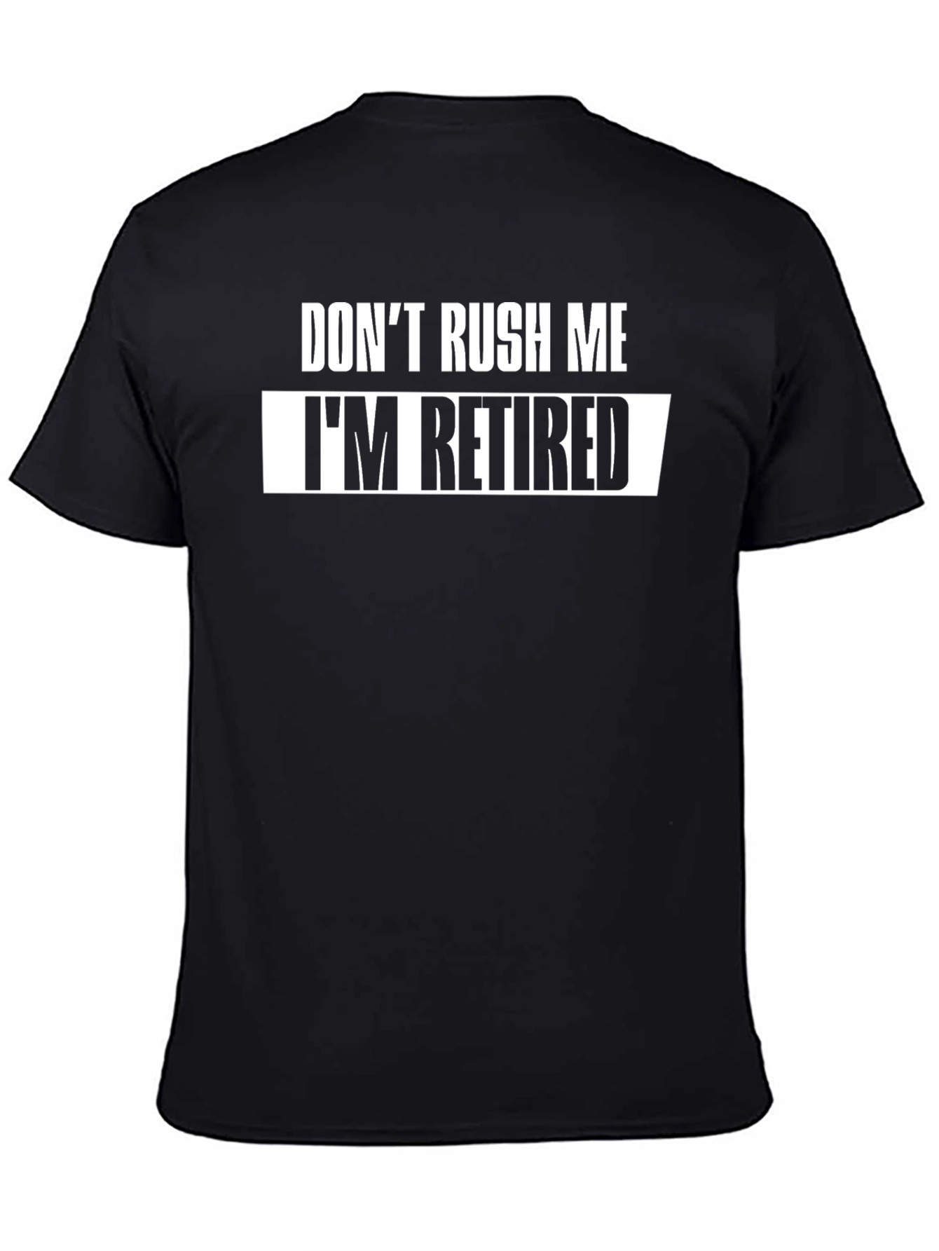Dont Rush Me Im Retired T-Shirt