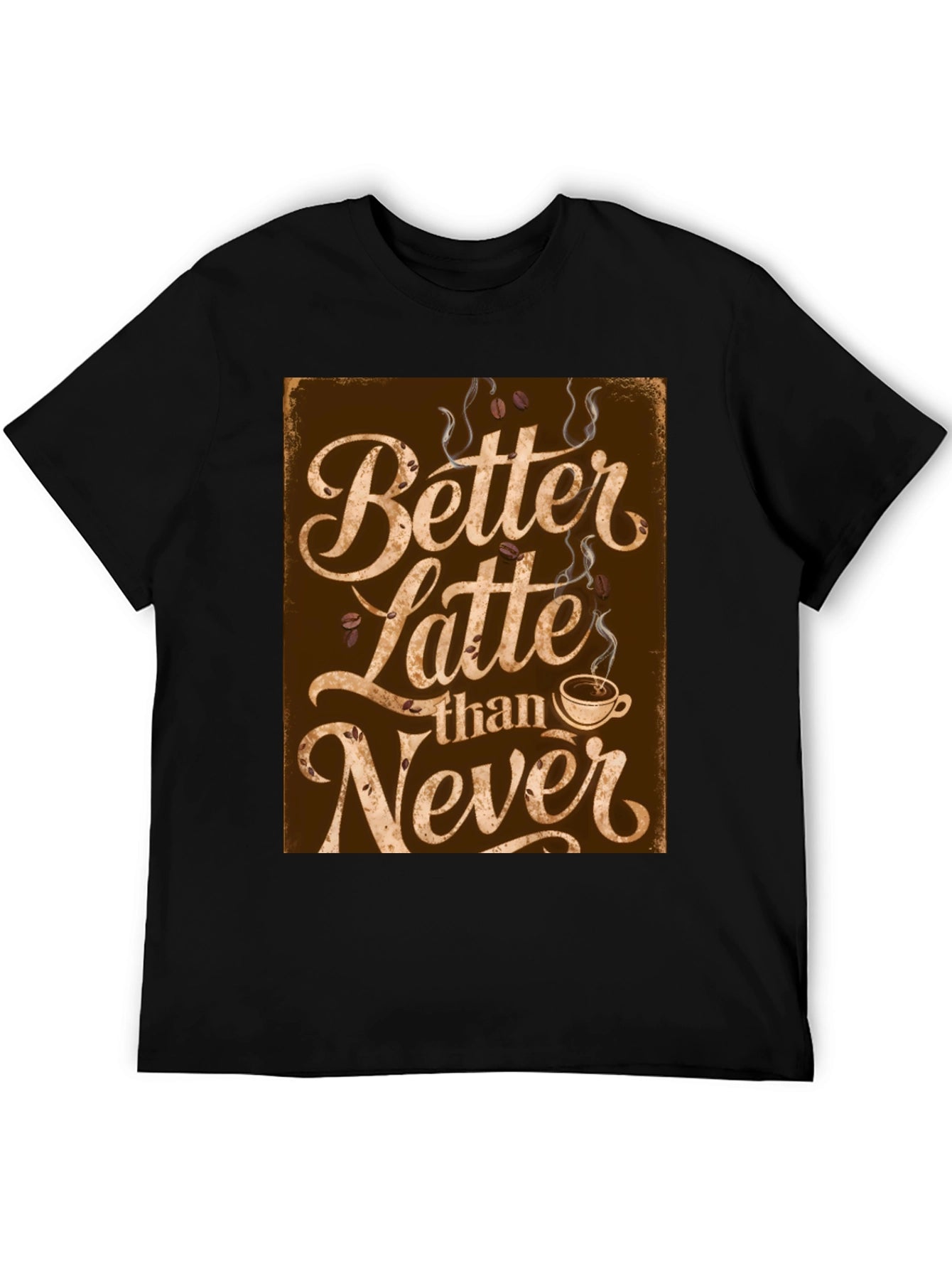 Better Latte Than Never T-Shirt