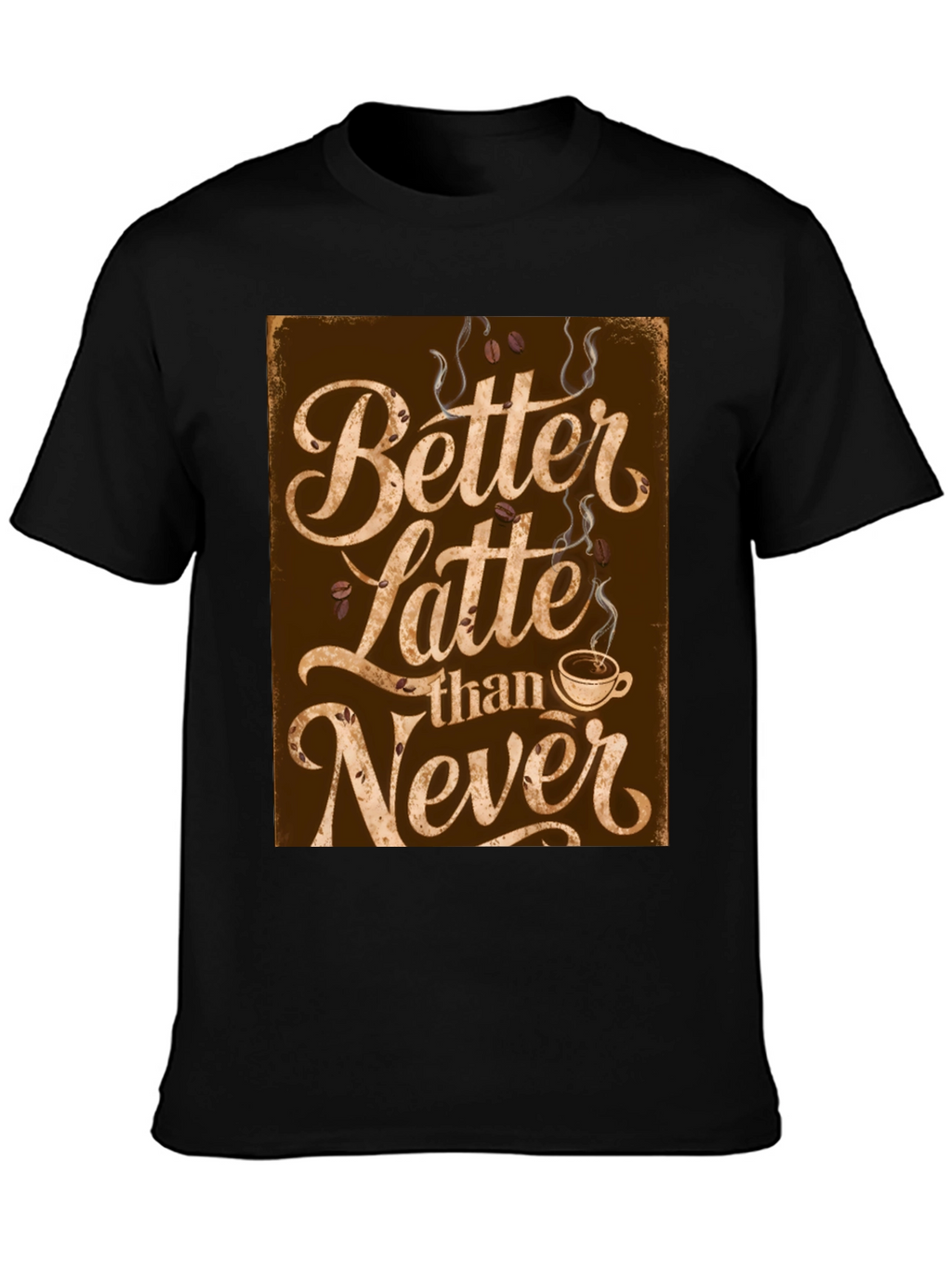 Better Latte Than Never T-Shirt