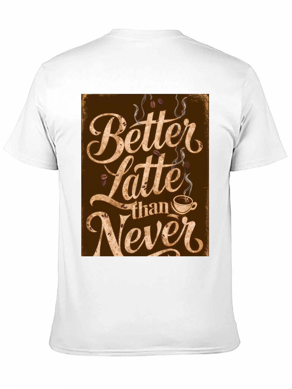Better Latte Than Never T-Shirt