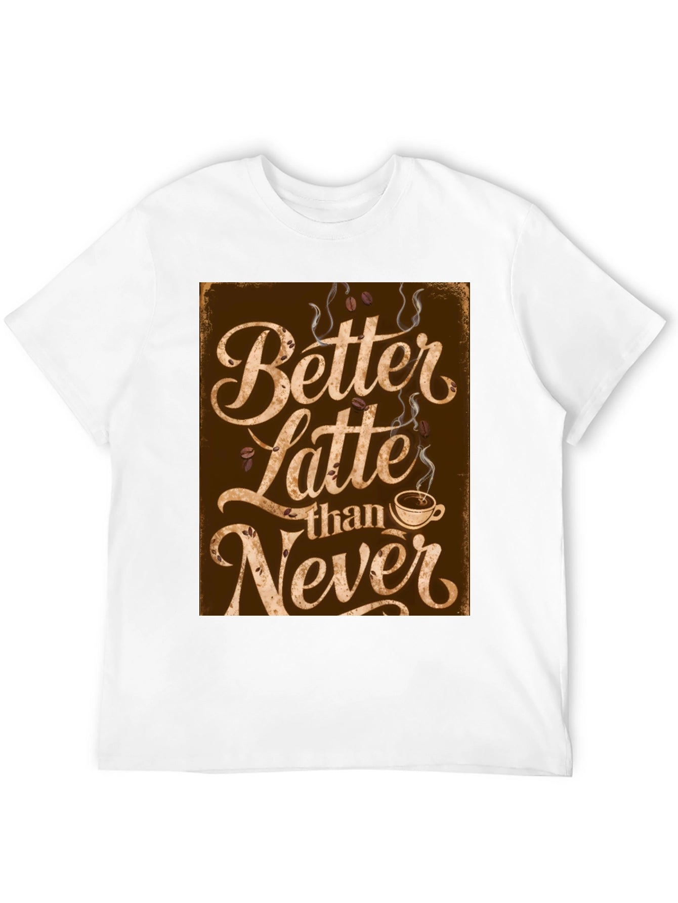 Better Latte Than Never T-Shirt