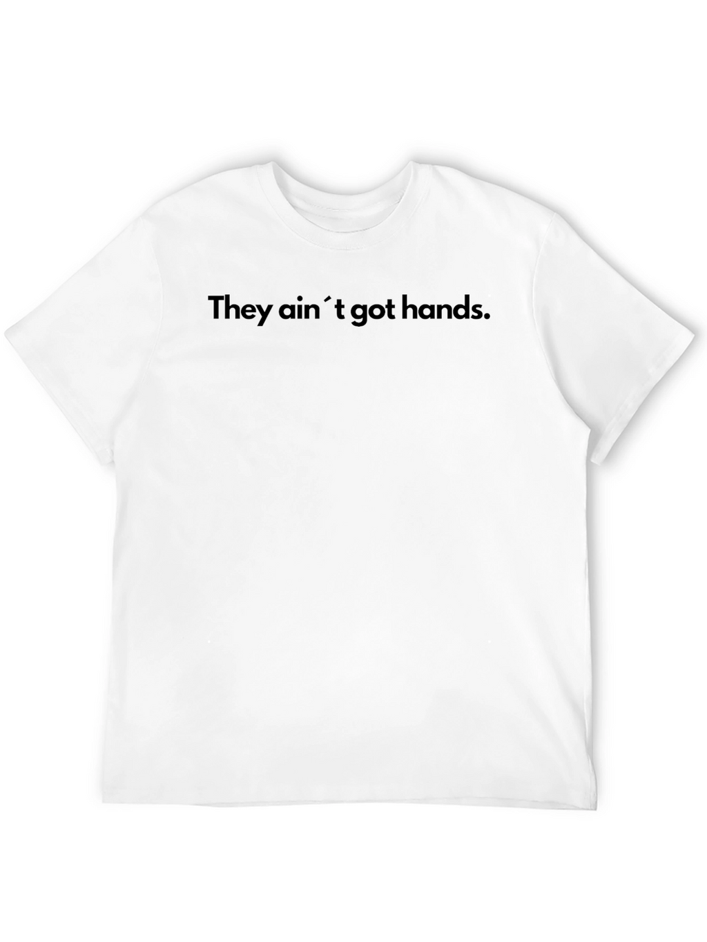 They Aint Got Hands Funny Graphic Tee