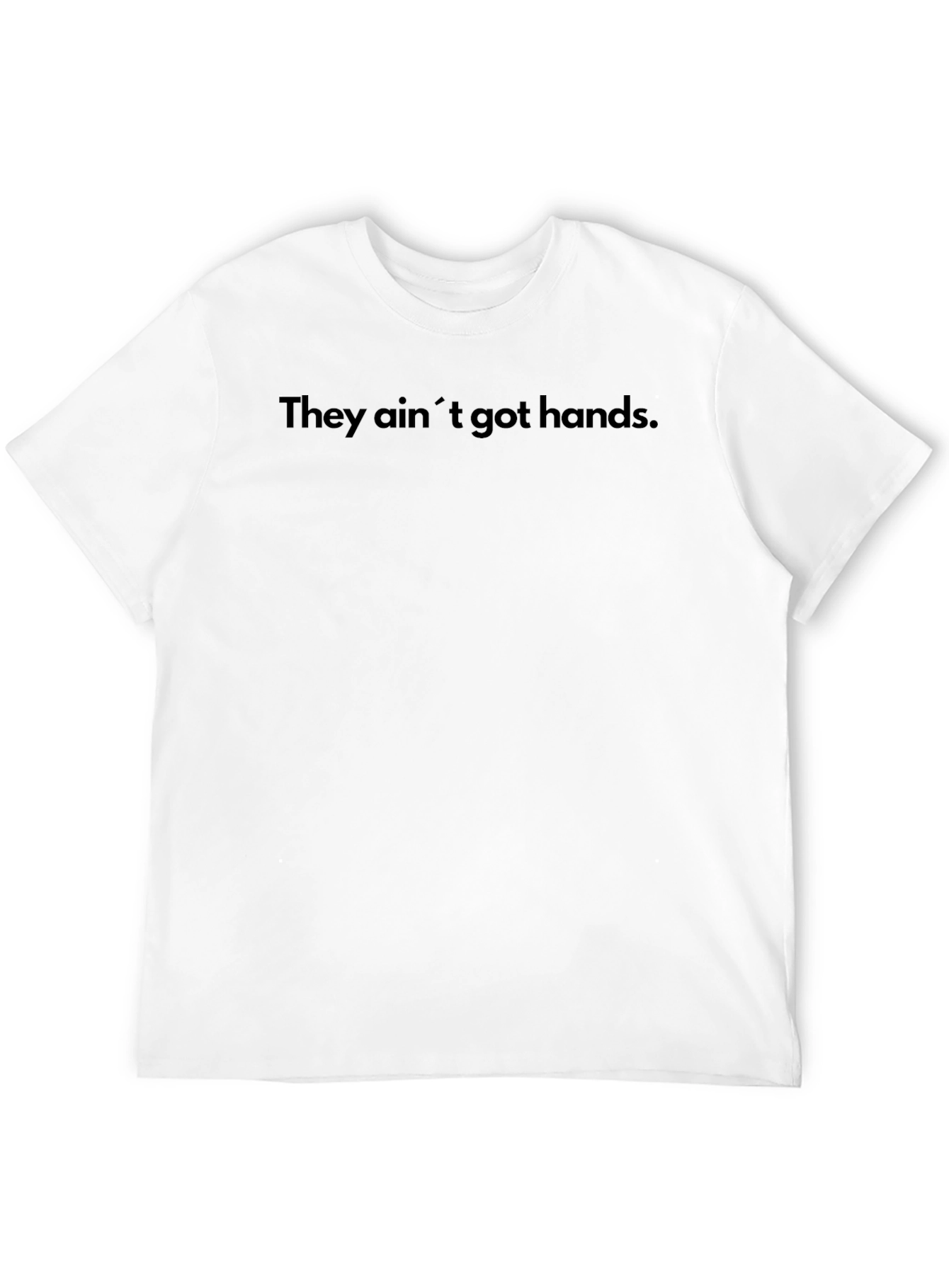 They Aint Got Hands Funny Graphic Tee