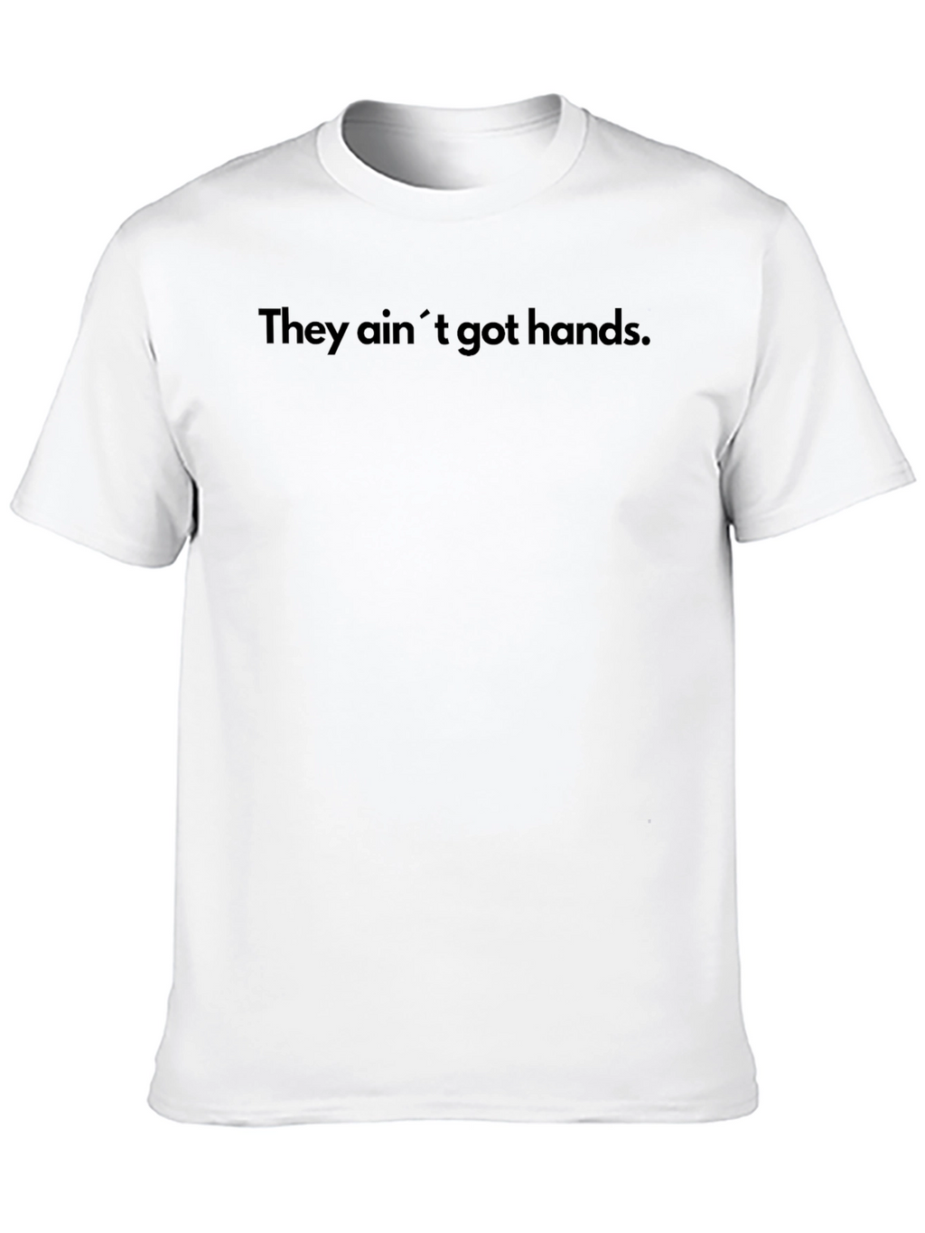 They Aint Got Hands Funny Graphic Tee