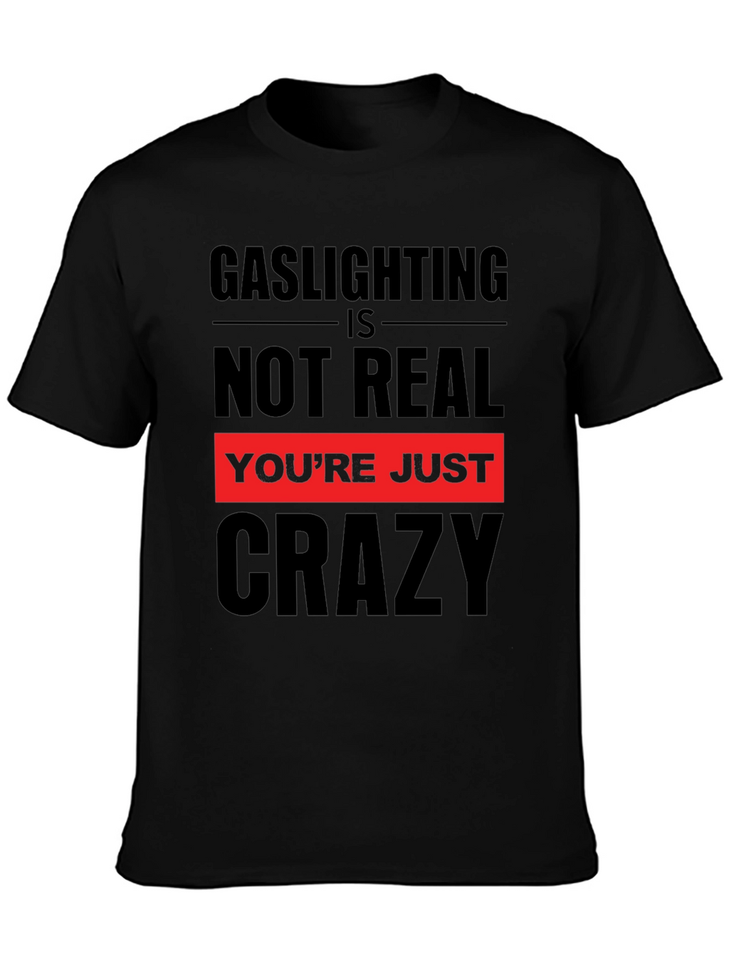 Gaslighting is Not Real Graphic T-Shirt