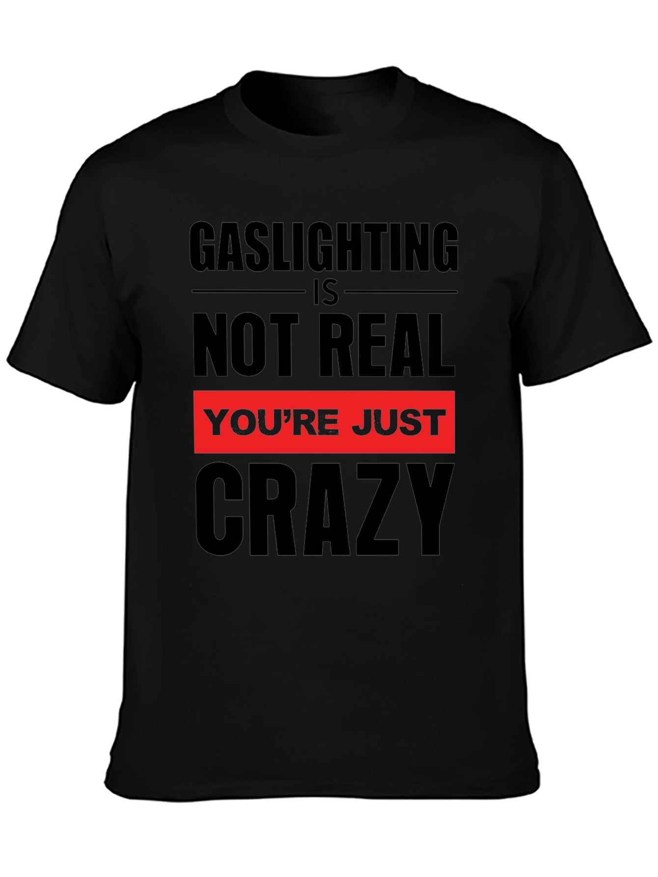 Gaslighting is Not Real Graphic T-Shirt