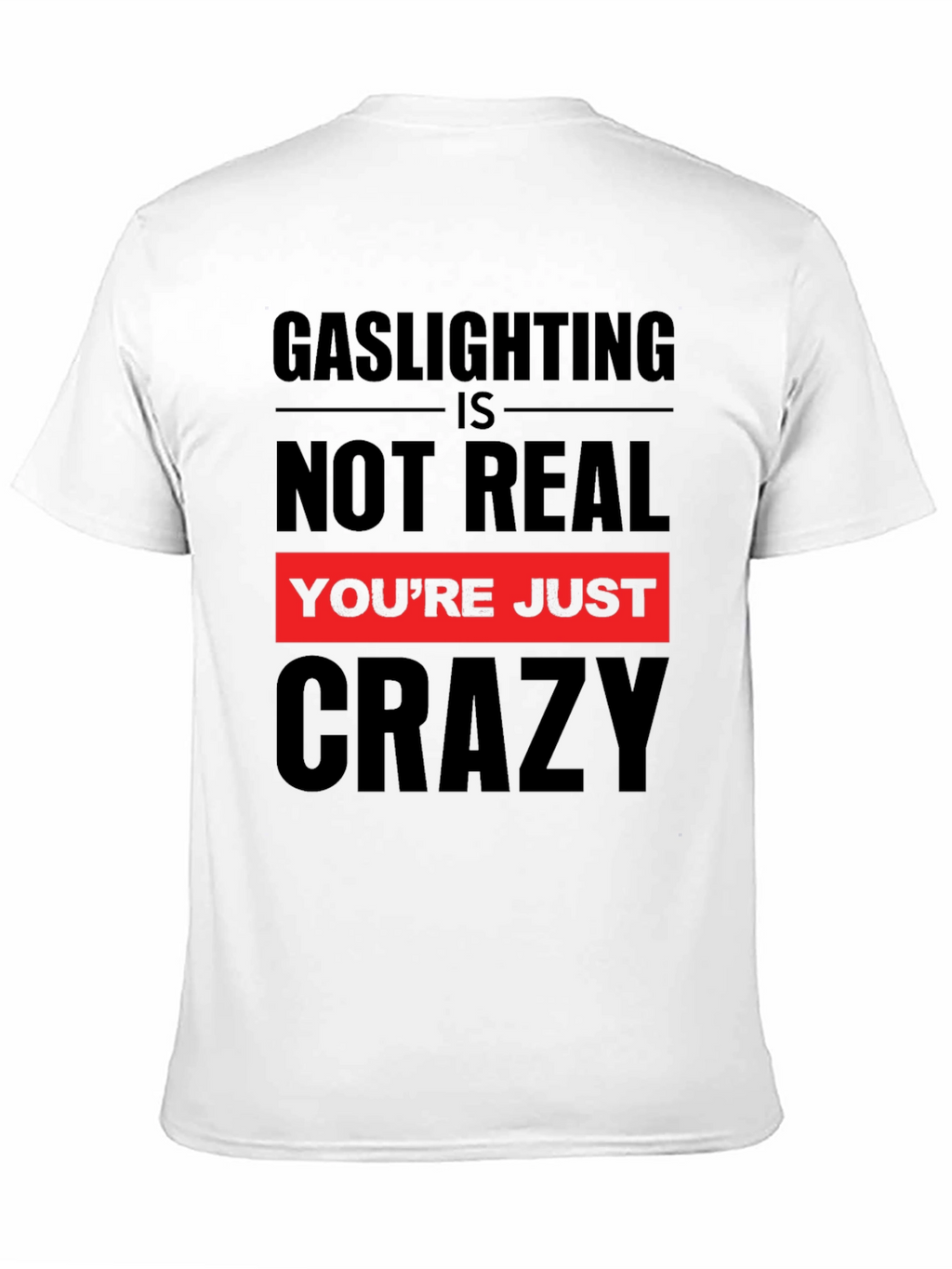 Gaslighting is Not Real Graphic T-Shirt