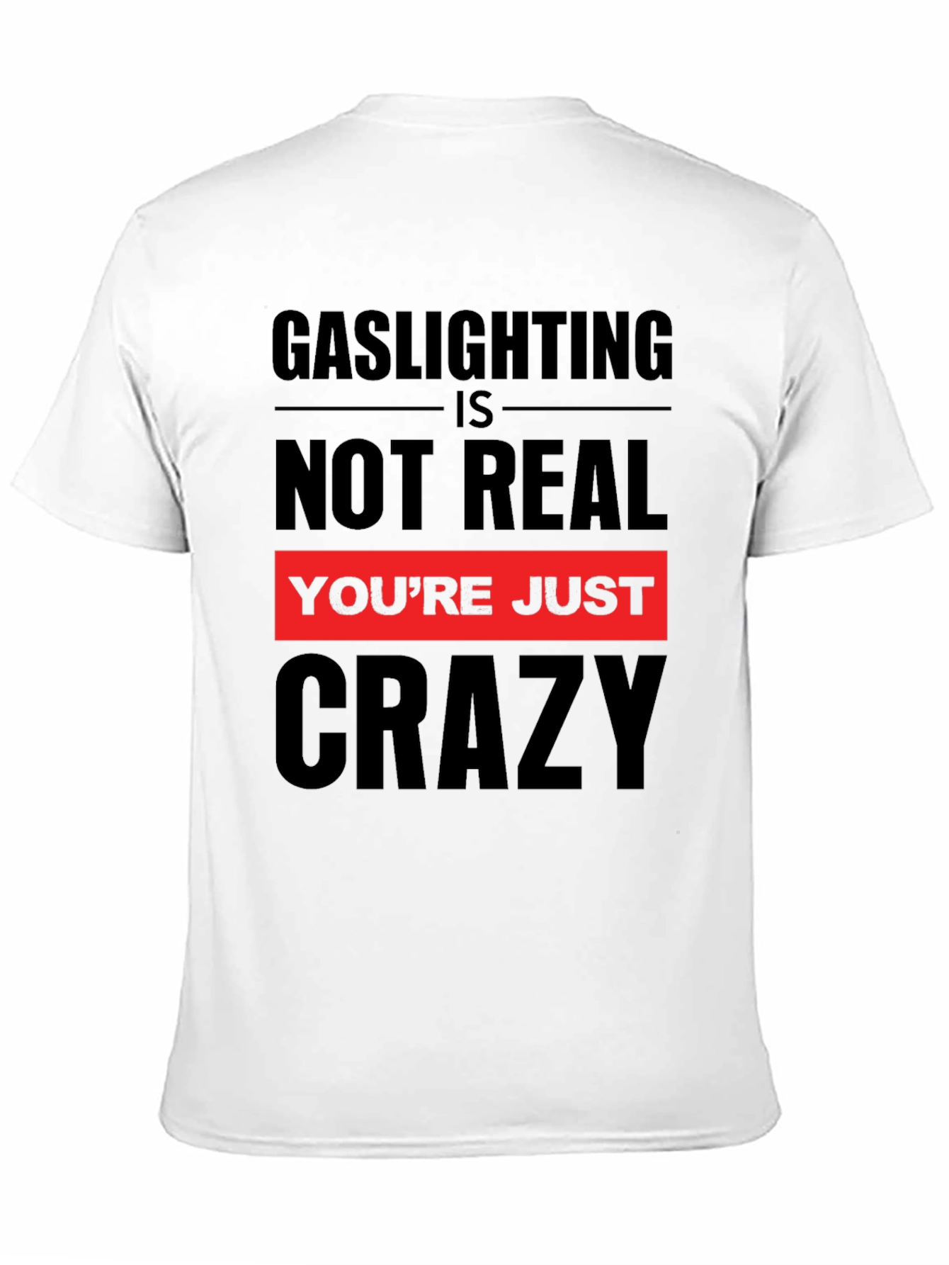 Gaslighting is Not Real Graphic T-Shirt