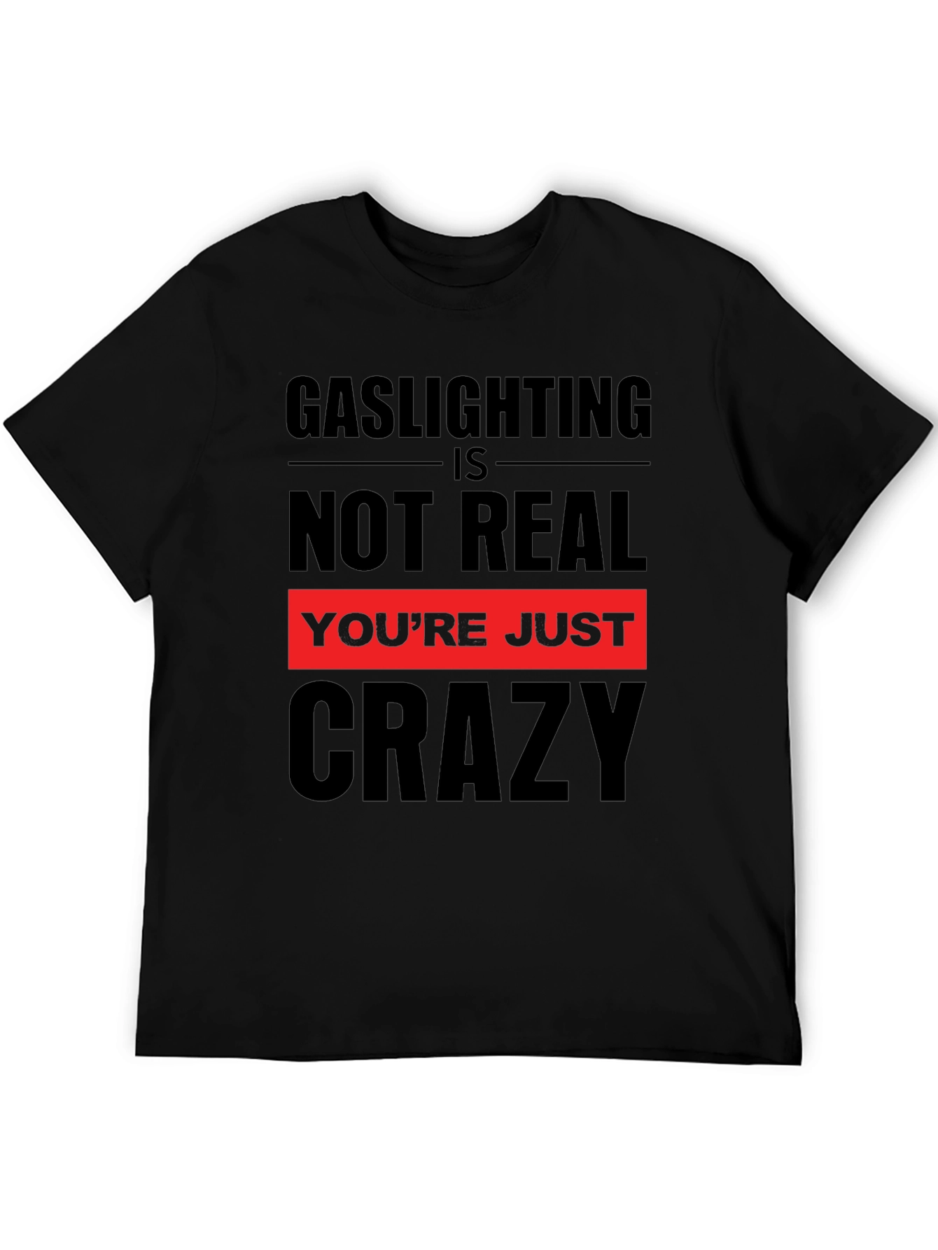 Gaslighting is Not Real Graphic T-Shirt