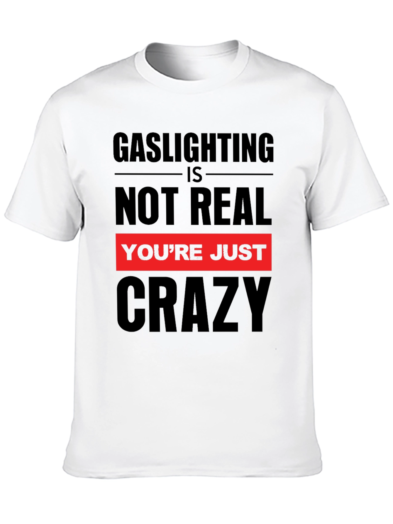 Gaslighting is Not Real Graphic T-Shirt