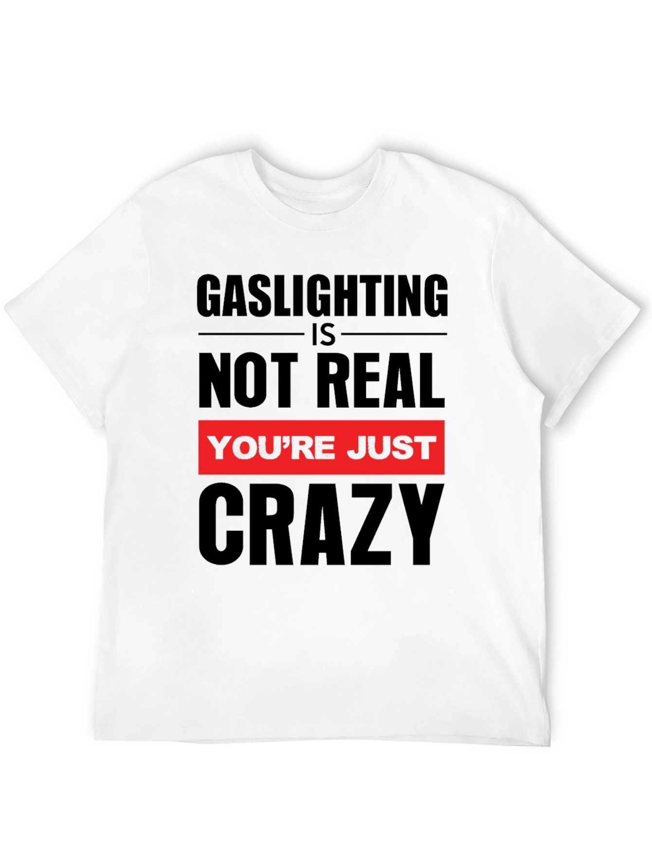 Gaslighting is Not Real Graphic T-Shirt