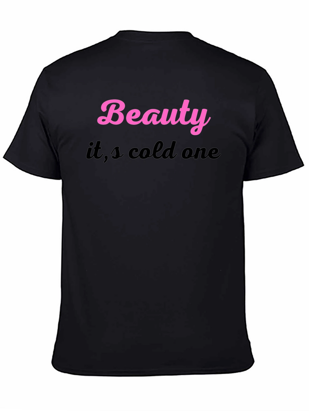 Beauty its cold one Black T-Shirt