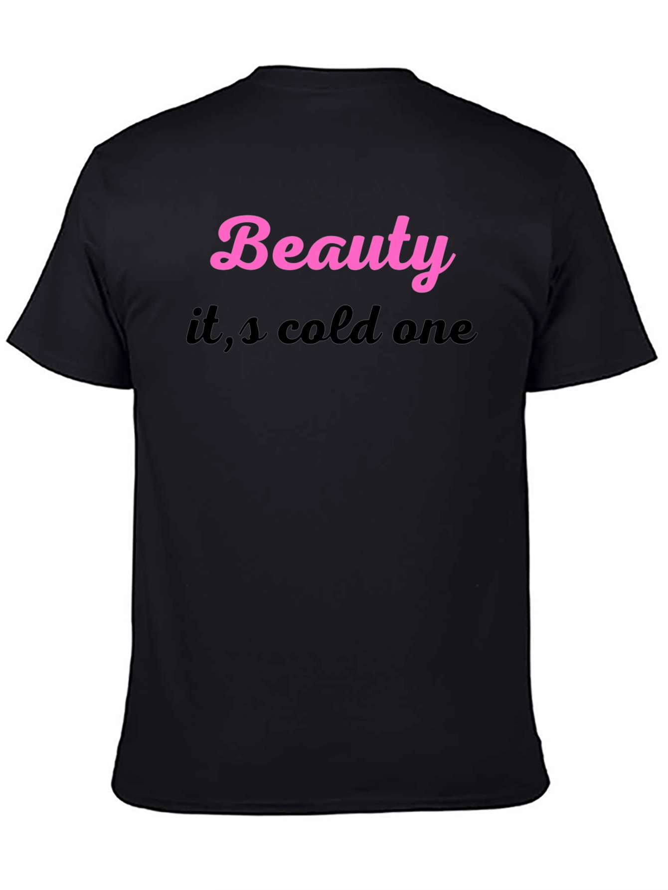 Beauty its cold one Black T-Shirt