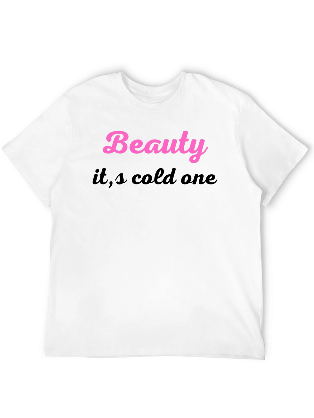 Beauty its cold one Black T-Shirt