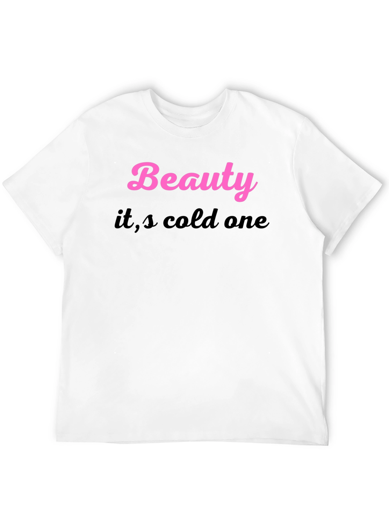 Beauty its cold one Black T-Shirt